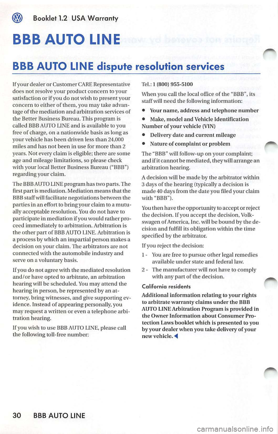 VOLKSWAGEN JETTA 2010  Owners Manual Booklet 1.2  USA Warranty 
BBB AUTO  LINE 
BBB AUTO  LINE  dispute  resolution  services 
I f  yo ur dealer  or  Customer  CARE does  not  re solve  you r prod uct concern to yo ur 
sat isfact ion  or