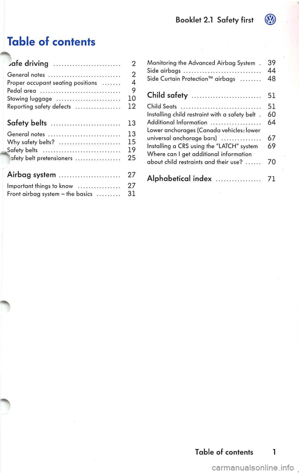 VOLKSWAGEN JETTA 2010  Owners Manual Table  of  contents 
driving . .  . . . .  .  . .  . .  . .  . . .  . . . . . .  . . . 2 
General  notes  . . . .  . . . .  . . . . .  . . .  . . .  .  . . . .  . .  .  2 
Pr oper  occupant  seating  