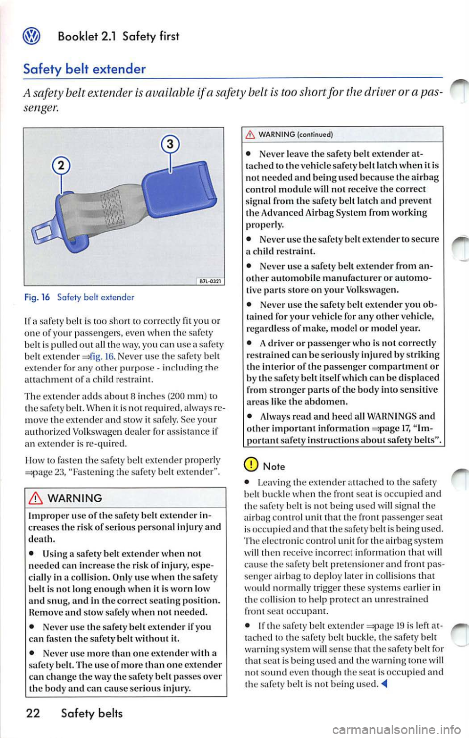 VOLKSWAGEN JETTA 2010  Owners Manual Booklet  2.1  Safety  fir st 
Safety  belt  extender 
A  safety  belt extende r is  available  if a belt is too  short for the driver o r a pas­
seng e,: 
F ig . 16  Safety  be lt ex tender 
If  a  s