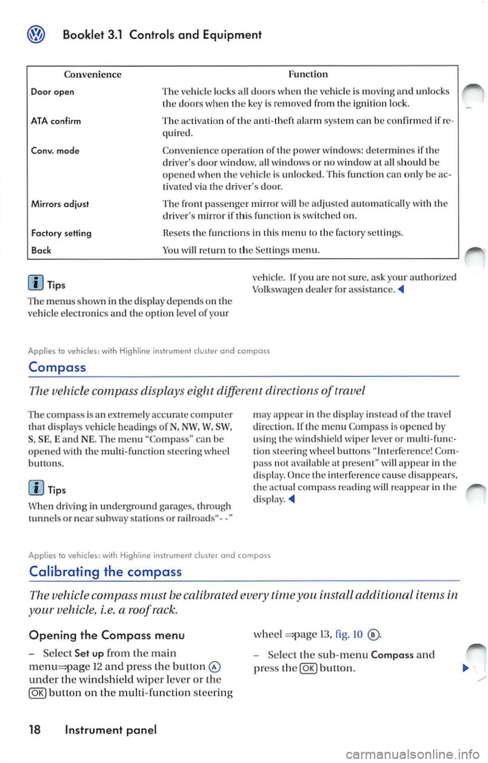 VOLKSWAGEN JETTA 2010  Owners Manual Booklet  3.1  Controls and  Equipment 
Func tion 
Co nven ience 
Door  open The  vehicl e lock s all  door s w he n th e vehicle is  mov ing and  unl ocks 
th e door s w hen key  is  re mo ved  fr om 