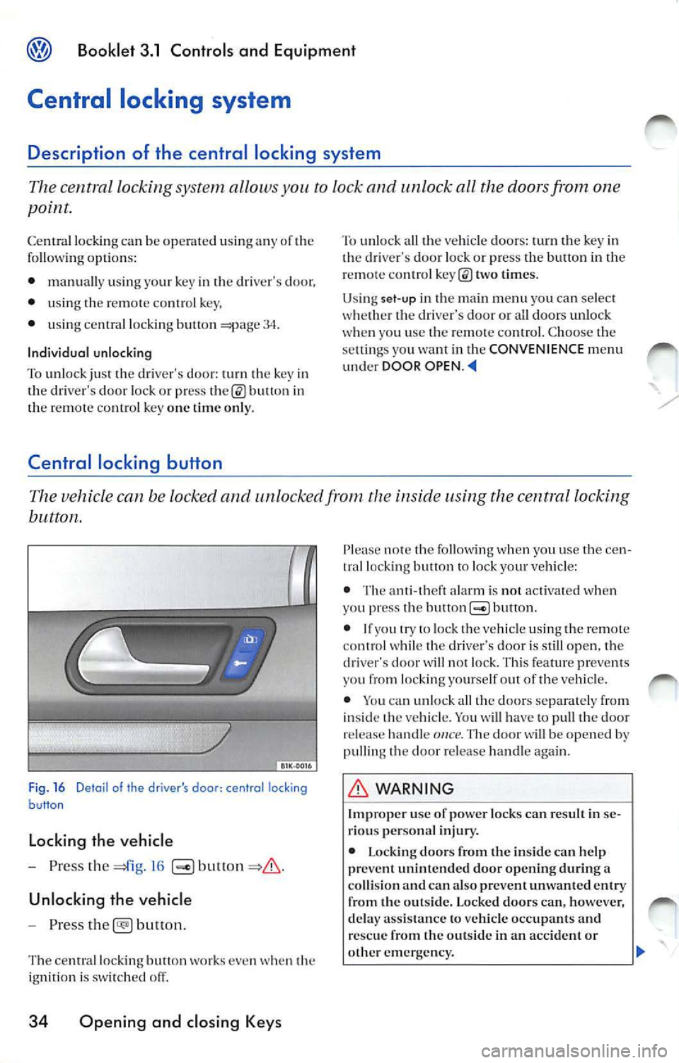 VOLKSWAGEN JETTA 2010  Owners Manual Booklet  3.1  Controls  and  Equipment 
Central  locking  system 
Description  of  the  central  locking  system 
The central  locking  system allows you to lock and unlock  all  the doors from  one 
