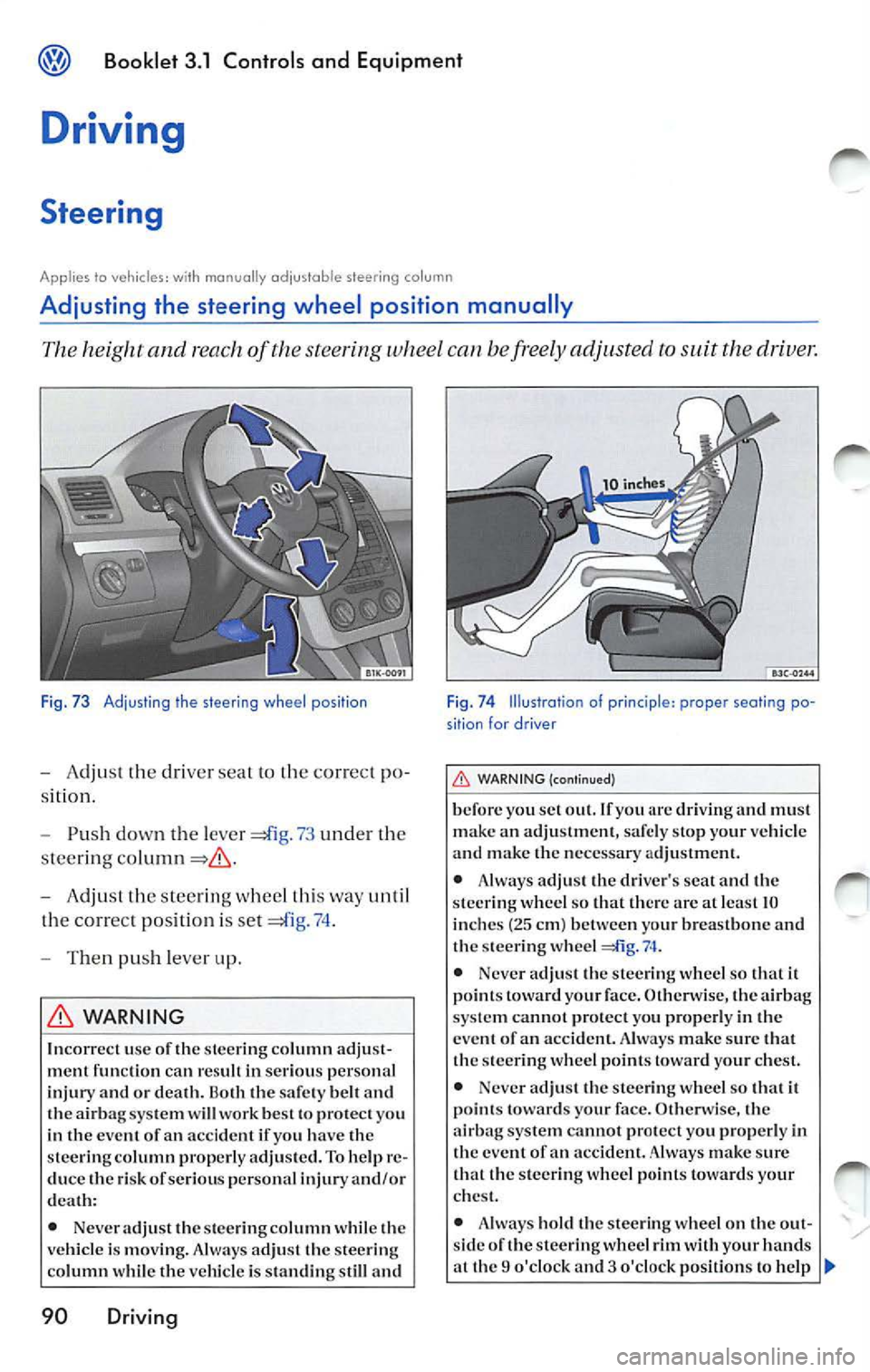 VOLKSWAGEN JETTA 2010  Owners Manual Booklet 3.1 Controls and  Equipment 
Driving 
Steering 
Applies lo vehicles:  with  manually  adju stab le steering  column 
Adjusting  the  steering  wheel  position  manually 
The and  reach  of the