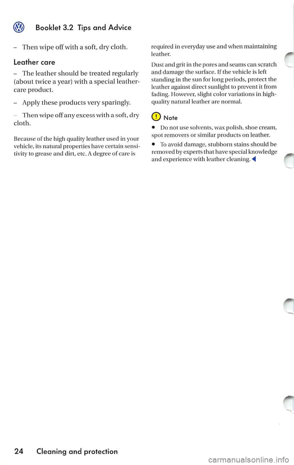 VOLKSWAGEN JETTA 2010 Owners Manual Booklet 3.2 Tips and Advice
Then wipe o ff with a soft , dr y clo th.
Leather care
T he lea ther should be trea te d r egu la rl y
(a bout twi ce a ye ar) wi th a spec ial leather VOLKSWAGEN JETTA 2010 Owners Manual Booklet 3.2 Tips and Advice
Then wipe o ff with a soft , dr y clo th.
Leather care
T he lea ther should be trea te d r egu la rl y
(a bout twi ce a ye ar) wi th a spec ial leather