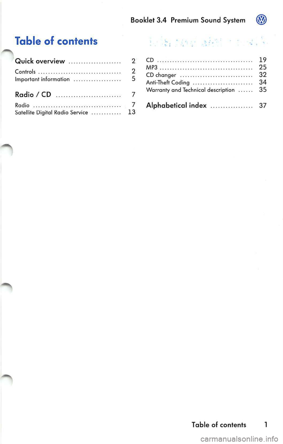 VOLKSWAGEN JETTA 2010  Owners Manual Booklet  3.4  Premium  Sound  System 
Table  of  contents 
Quick  overview  . . . .  . . . . . . .  . . .  . ..  . . .  .  2 
Contro ls  .. . . . ..  . . .  ..  .  . ..  .. . . . ..  . .  . . . .  . .