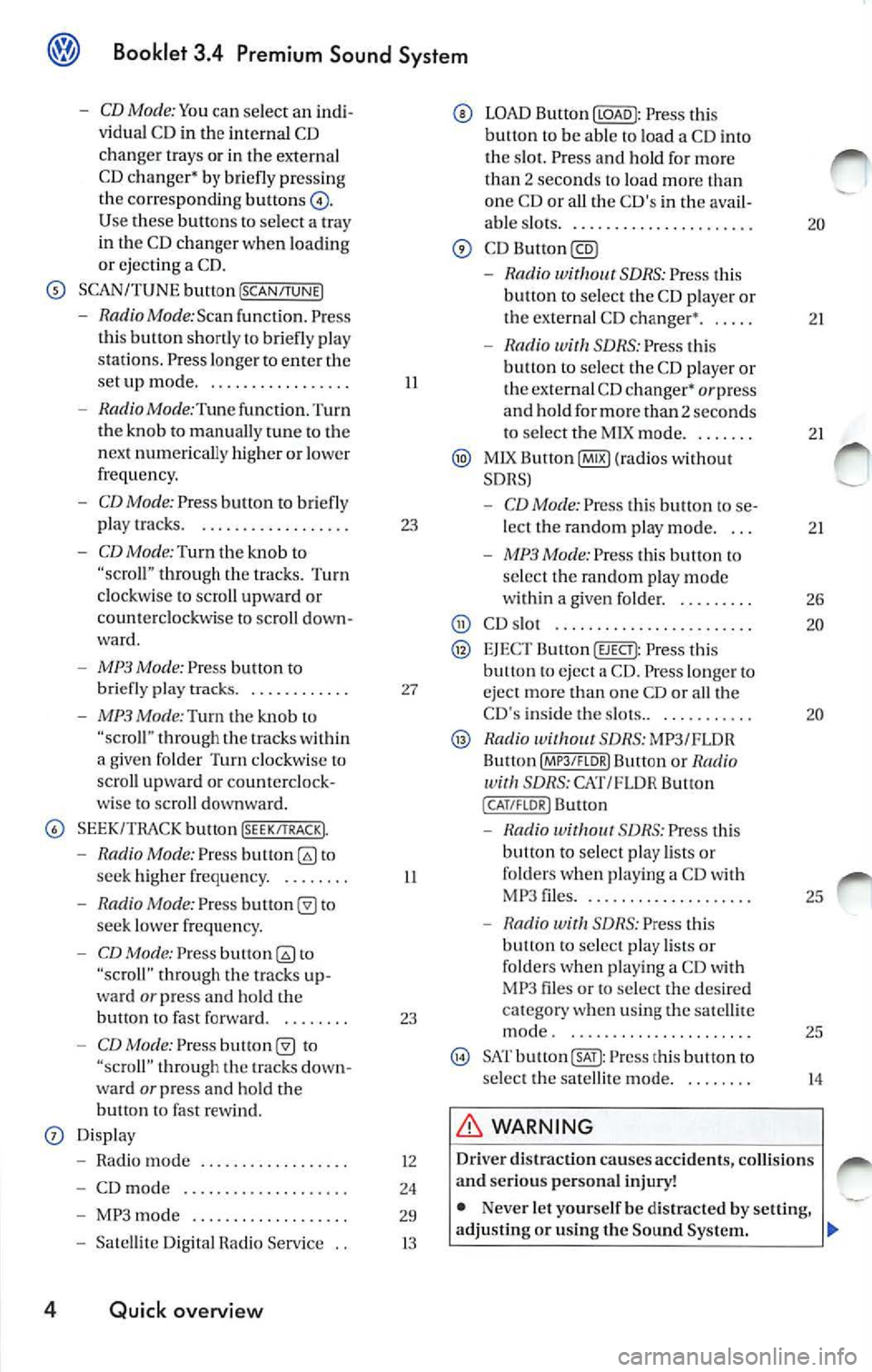 VOLKSWAGEN JETTA 2010  Owners Manual Booklet  3.4  Premium  Sound  System 
-CD Mode: Yo u  can  select  an indi ­
v idu al C D in  the  internal  CD 
chan ger  trays  or in the  externa l 
CD c hang er• 
briefl y pre ssing 
the  corre