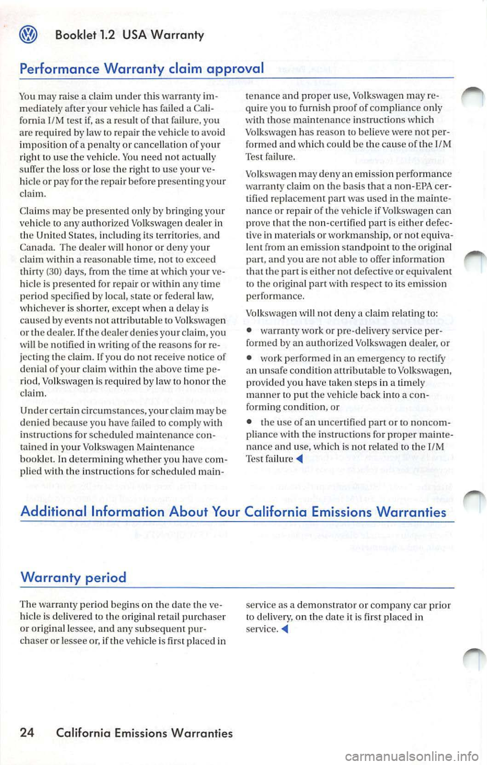 VOLKSWAGEN JETTA 2010 Manual PDF Boo klet  1.2  U SA  War ran ty 
Performance  Warranty  claim  approval 
You  may  raise  a claim  under  this warran ty  im­
mediat ely afte r your  vehicle  has fail ed  a Ca li­
fornia  1/M  test