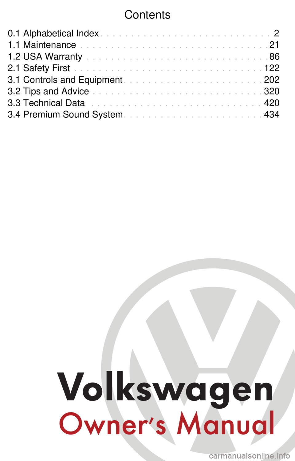 VOLKSWAGEN JETTA 2009  Owners Manual Contents
0.1 Alphabetical Index 2
. . . . . . . . . . . . . . . . . . . . . . . . . . . .
1.1 Maintenance 21
. . . . . . . . . . . . . . . . . . . . . . . . . . . . . . .
1.2 USA Warranty 86
. . . . .