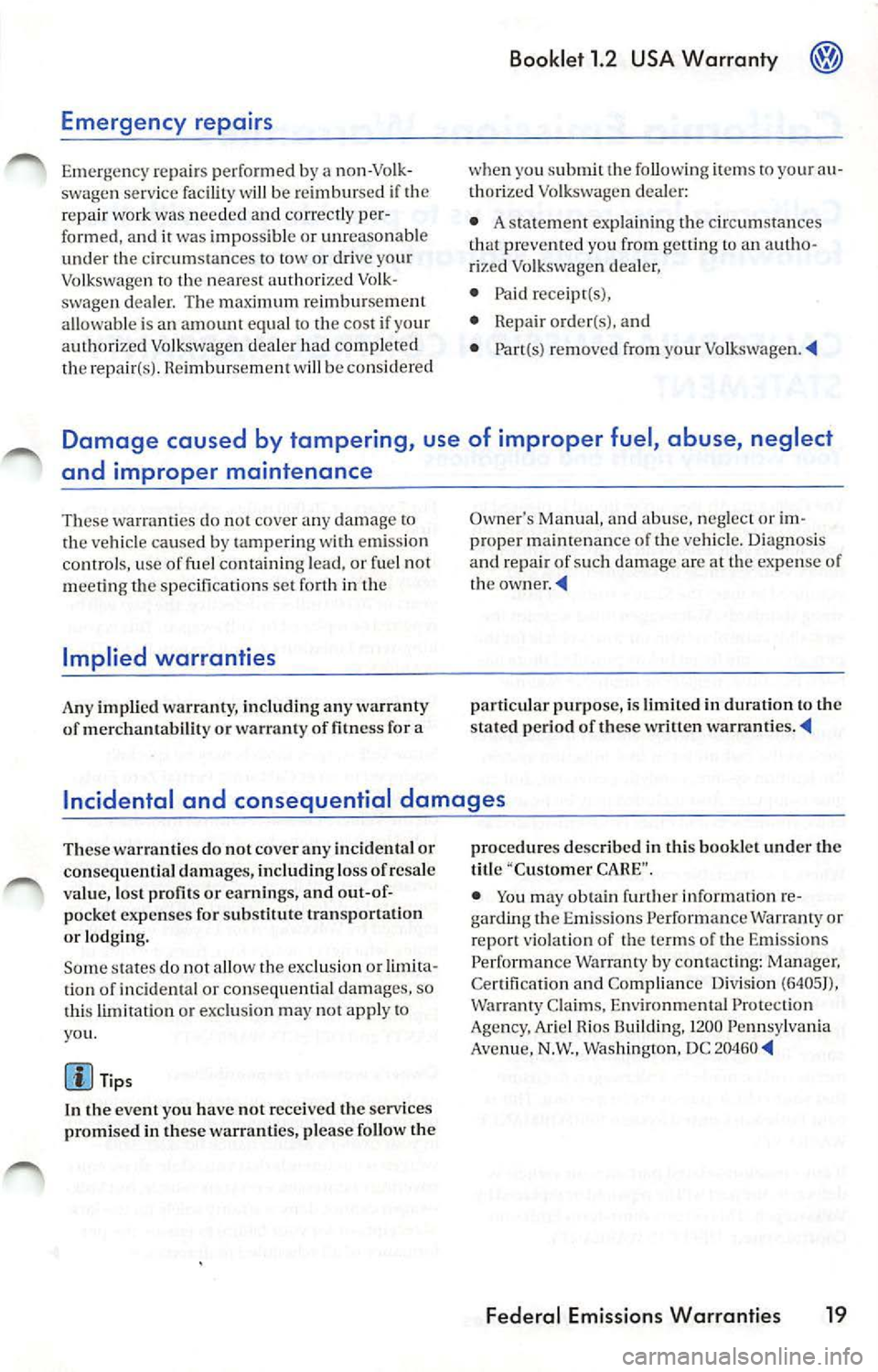 VOLKSWAGEN JETTA 2009 Owners Manual Emergency repairs
Emergen cy repair s performed by a non-Volk
swagen serv ice fa ci lit y wi ll be reimbur sed if th e
r e pair work was nee ded a nd co rre ctly pe r
formed, and it w VOLKSWAGEN JETTA 2009 Owners Manual Emergency repairs
Emergen cy repair s performed by a non-Volk
swagen serv ice fa ci lit y wi ll be reimbur sed if th e
r e pair work was nee ded a nd co rre ctly pe r
formed, and it w
