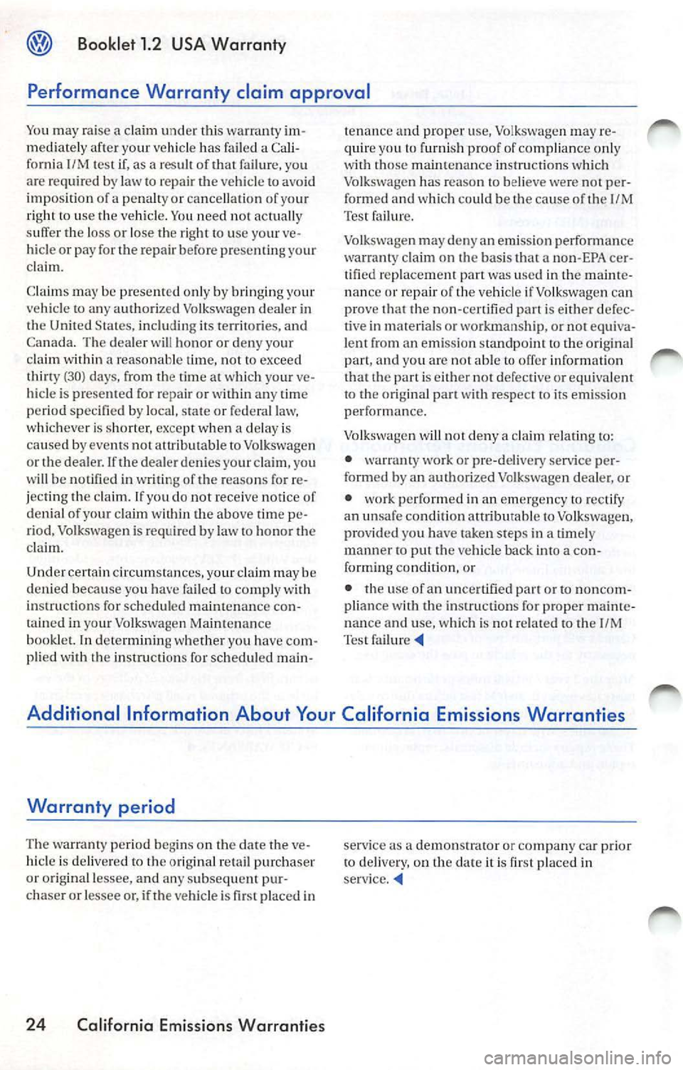 VOLKSWAGEN JETTA 2009 Owners Manual Booklet 1.2 USA Warranty
Performance Warranty claim approval
You may raise a cla im und er thi s w arranty im
m ediatel y af te r y our vehicl e ha s fa iled a Cali
fo rni a 1/M VOLKSWAGEN JETTA 2009 Owners Manual Booklet 1.2 USA Warranty
Performance Warranty claim approval
You may raise a cla im und er thi s w arranty im
m ediatel y af te r y our vehicl e ha s fa iled a Cali
fo rni a 1/M