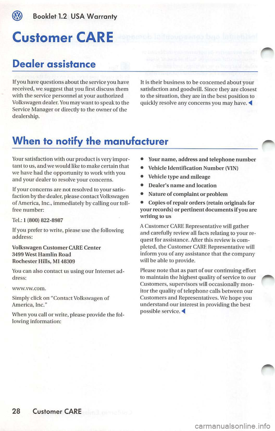 VOLKSWAGEN JETTA 2009 Owners Manual Booklet 1.2 USA Warranty
Customer CARE
Dealer assistance
If yo u h ave question s ab out the se rvice yo u ha ve
r ece ive d, we sugges t yo u fir st disc uss them
w ith the se rvice pers VOLKSWAGEN JETTA 2009 Owners Manual Booklet 1.2 USA Warranty
Customer CARE
Dealer assistance
If yo u h ave question s ab out the se rvice yo u ha ve
r ece ive d, we sugges t yo u fir st disc uss them
w ith the se rvice pers