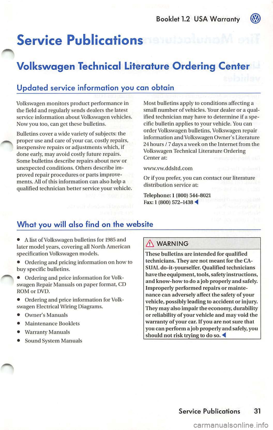 VOLKSWAGEN JETTA 2009 Owners Manual Booklet 1.2 USA Warranty
Service Publications
Volkswag en Technical Literature Ordering Center
Updated se rvice information you can obtain
Vo lks wage n mo nitors produc t p erf or man VOLKSWAGEN JETTA 2009 Owners Manual Booklet 1.2 USA Warranty
Service Publications
Volkswag en Technical Literature Ordering Center
Updated se rvice information you can obtain
Vo lks wage n mo nitors produc t p erf or man
