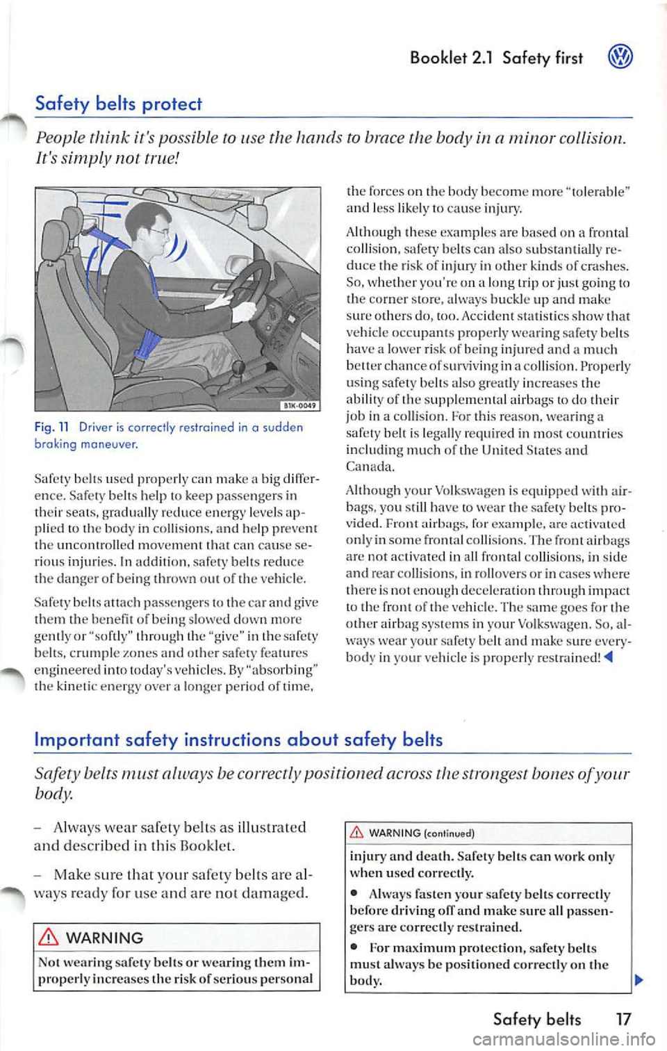 VOLKSWAGEN JETTA 2009 Owners Manual Booklet 2.1 Safety first
it s po ssibl e to use the to brace the body a ,ninor collision.
It s simp ly not
Fi g. 11 Driver is co rrectly re strained in o s udden
broki ng ma neuv VOLKSWAGEN JETTA 2009 Owners Manual Booklet 2.1 Safety first
it s po ssibl e to use the to brace the body a ,ninor collision.
It s simp ly not
Fi g. 11 Driver is co rrectly re strained in o s udden
broki ng ma neuv