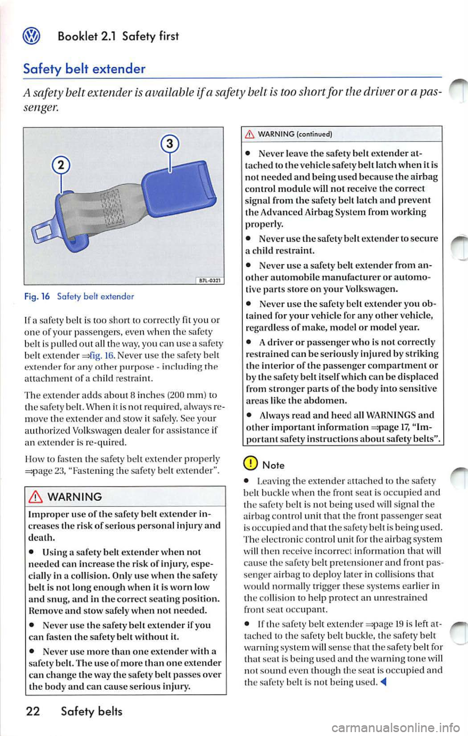 VOLKSWAGEN JETTA 2009 Owners Manual Booklet 2.1 Safety fir st
Safety belt extender
A safety belt extende r is available if a belt is too short for the driver o r a pas
seng e,:
F ig . 16 Safety be lt ex tender
If a s VOLKSWAGEN JETTA 2009 Owners Manual Booklet 2.1 Safety fir st
Safety belt extender
A safety belt extende r is available if a belt is too short for the driver o r a pas
seng e,:
F ig . 16 Safety be lt ex tender
If a s