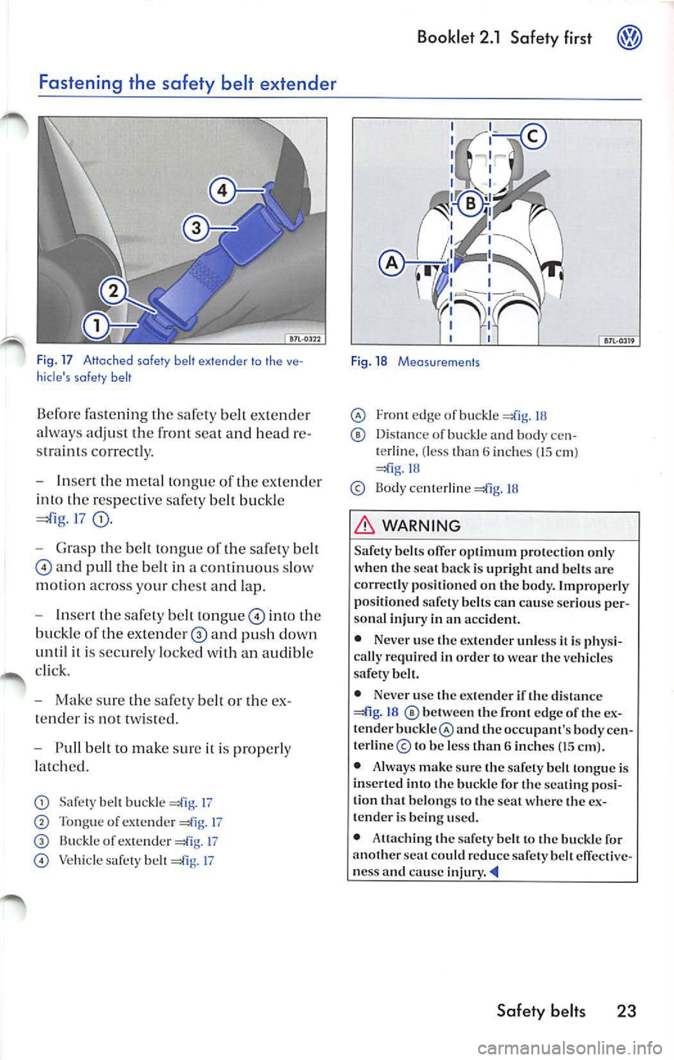 VOLKSWAGEN JETTA 2009 Owners Manual Fastening the safety belt extender
Fig. 17 Attached safe ty belt extender to the ve
hi cl es safe ty be lt
Be for e faste ni ng th e belt e xte n de r
a lw ay s ad ju st t he
sea VOLKSWAGEN JETTA 2009 Owners Manual Fastening the safety belt extender
Fig. 17 Attached safe ty belt extender to the ve
hi cl es safe ty be lt
Be for e faste ni ng th e belt e xte n de r
a lw ay s ad ju st t he
sea