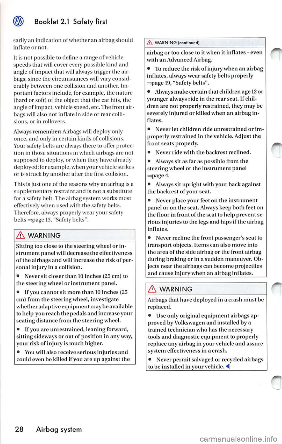 VOLKSWAGEN JETTA 2009 Owners Manual Booklet 2.1 Safety first
sa ril y an indica tio n of whe ther an airb ag sh ou ld
in fla te or not.
is not poss ible defin e a ran ge o f ve hicl e
s peeds w ill cove r every po ssibl VOLKSWAGEN JETTA 2009 Owners Manual Booklet 2.1 Safety first
sa ril y an indica tio n of whe ther an airb ag sh ou ld
in fla te or not.
is not poss ible defin e a ran ge o f ve hicl e
s peeds w ill cove r every po ssibl