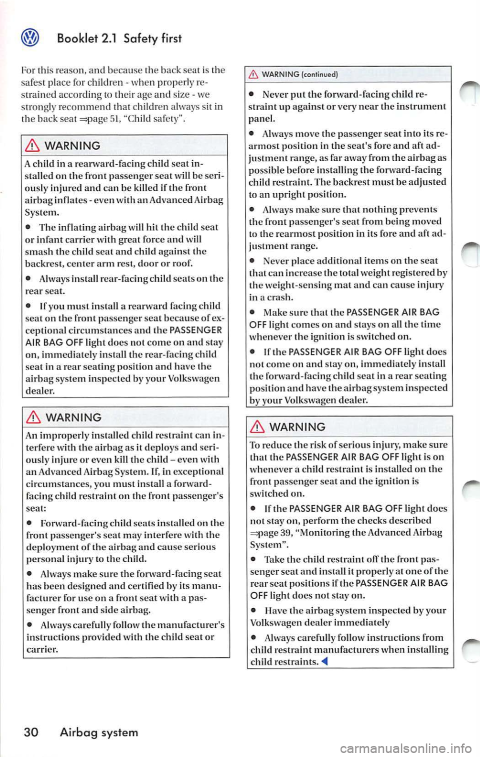 VOLKSWAGEN JETTA 2009 Owners Manual Booklet 2.1 Safety first
Fo r thi s reaso n, a n d becaus e th e ba ck sea t is the
sa fest place for childr en -whe n properl y re
s train ed accordi ng to thei r age and size - we
s VOLKSWAGEN JETTA 2009 Owners Manual Booklet 2.1 Safety first
Fo r thi s reaso n, a n d becaus e th e ba ck sea t is the
sa fest place for childr en -whe n properl y re
s train ed accordi ng to thei r age and size - we
s