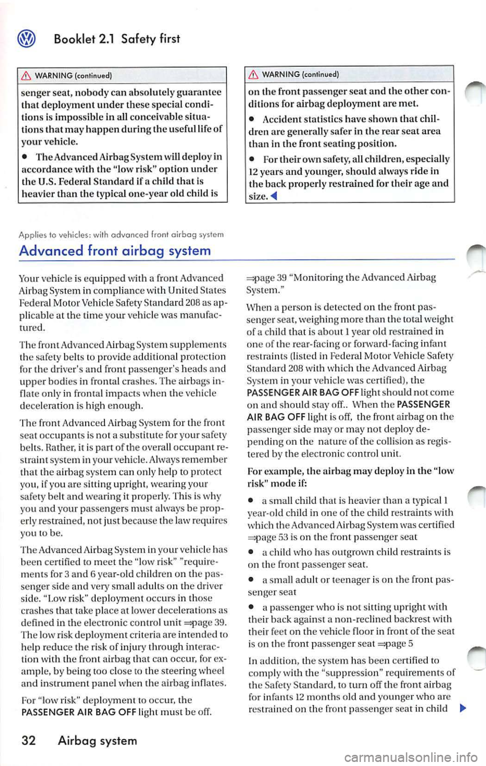 VOLKSWAGEN JETTA 2009 Owners Manual Booklet 2.1 Safety first
,0. WARNING (continued)
se nger seat, nobody can absolutely guarantee
th at d eplo yme nt und er these specia l co ndi
tion s is i mpo ssible in all co nce i VOLKSWAGEN JETTA 2009 Owners Manual Booklet 2.1 Safety first
,0. WARNING (continued)
se nger seat, nobody can absolutely guarantee
th at d eplo yme nt und er these specia l co ndi
tion s is i mpo ssible in all co nce i