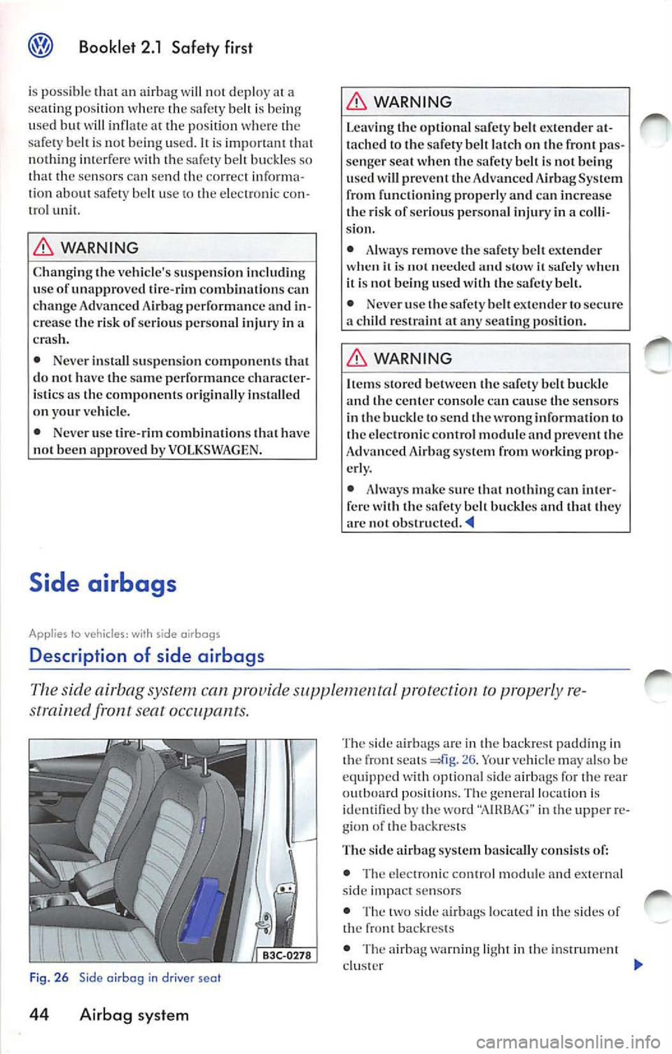 VOLKSWAGEN JETTA 2009 Owners Manual Booklet 2.1 Safety first
i s poss ible an airba g not d epl oy a
se ating p osition where th e s afely belt is being
u se d
will inflat e at the pos ition where b elt is noc be ing VOLKSWAGEN JETTA 2009 Owners Manual Booklet 2.1 Safety first
i s poss ible an airba g not d epl oy a
se ating p osition where th e s afely belt is being
u se d
will inflat e at the pos ition where b elt is noc be ing