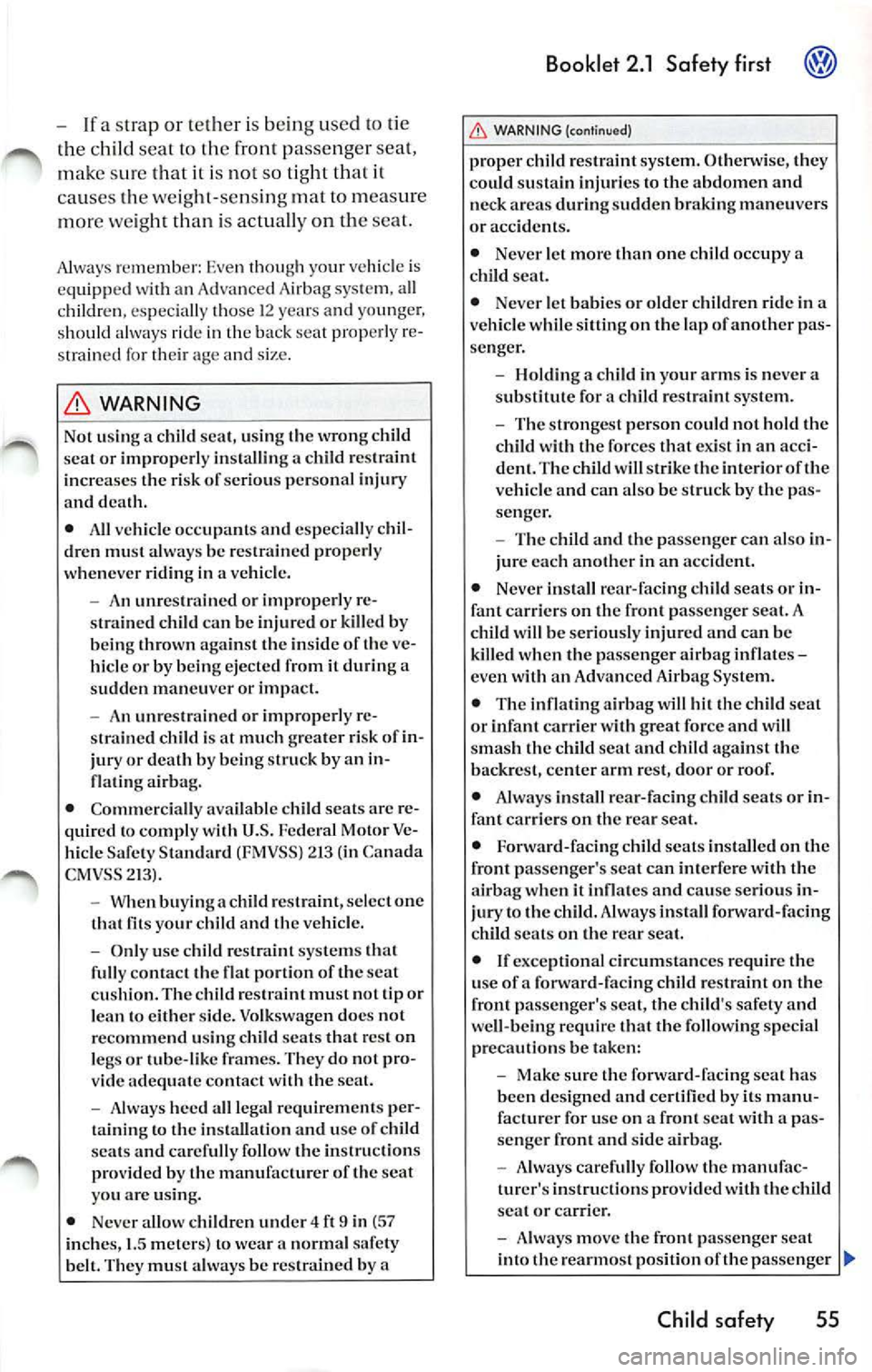 VOLKSWAGEN JETTA 2009 Owners Manual -If a strap or te ther is being use d to tie
th e ch ild sea t to th e front passenge r seat,
ma ke s ure that it is
no t so tight that it
ca uses the we ight -sensin g mat to meas VOLKSWAGEN JETTA 2009 Owners Manual -If a strap or te ther is being use d to tie
th e ch ild sea t to th e front passenge r seat,
ma ke s ure that it is
no t so tight that it
ca uses the we ight -sensin g mat to meas