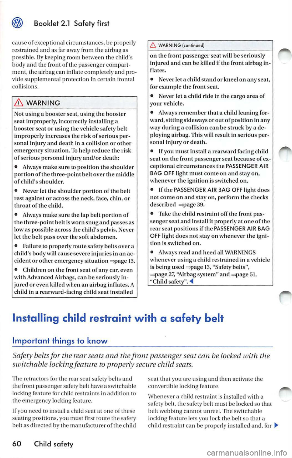 VOLKSWAGEN JETTA 2009 Owners Manual Booklet 2.1 Safety first
cause of exceptional circum stances, be properl y
r es train ed and as far away from th e airb ag as
poss ible.
lly keeping ro om b etwe en the child s
bo VOLKSWAGEN JETTA 2009 Owners Manual Booklet 2.1 Safety first
cause of exceptional circum stances, be properl y
r es train ed and as far away from th e airb ag as
poss ible.
lly keeping ro om b etwe en the child s
bo