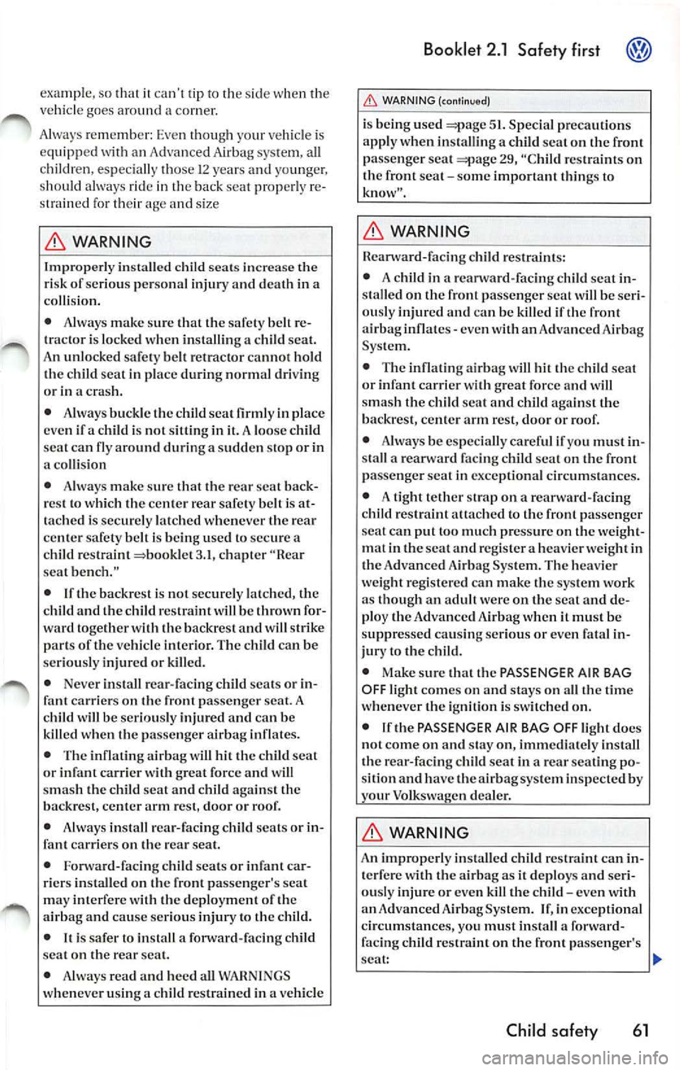 VOLKSWAGEN JETTA 2009 Owners Manual examp le. so 1ha 1 ii ca n! lip 10 s ide when the
ve hicle goes aro und a comer.
A lways re m emb er: Eve n thoug h yo ur vehicle is
e quipp ed wit h an Advan ced Airbag system, a VOLKSWAGEN JETTA 2009 Owners Manual examp le. so 1ha 1 ii ca n! lip 10 s ide when the
ve hicle goes aro und a comer.
A lways re m emb er: Eve n thoug h yo ur vehicle is
e quipp ed wit h an Advan ced Airbag system, a