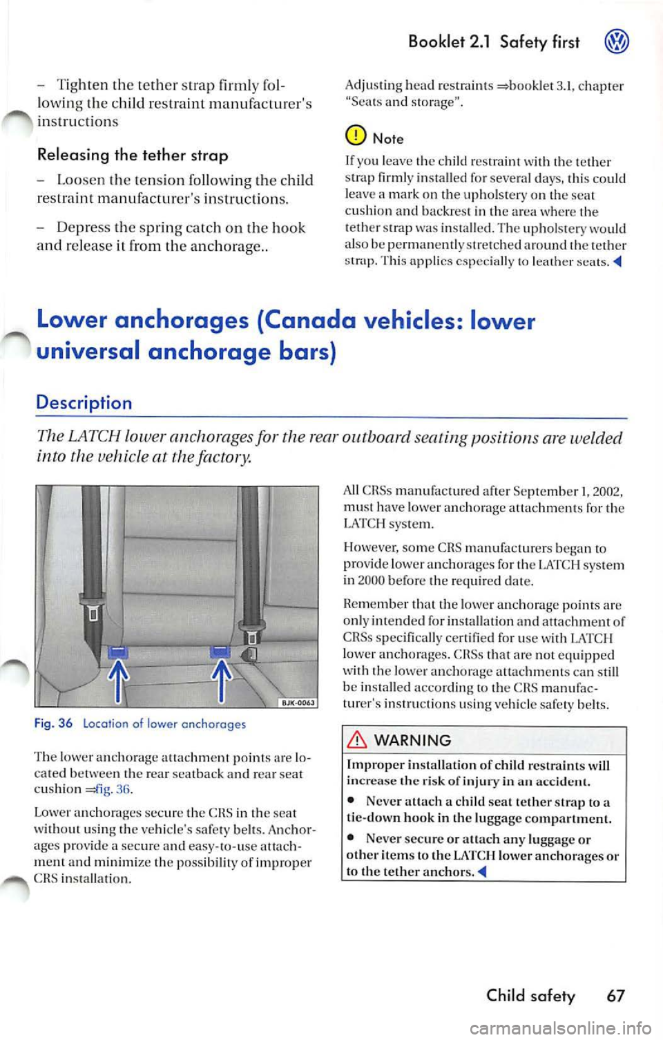 VOLKSWAGEN JETTA 2009 Owners Manual - Tighten the te ther strap firm ly fo l
lowin g th e ch ild re straint manufact urers
in struction s
Releasing the tether strap
-Loo sen the tension fo llowing the ch ild
r estrain VOLKSWAGEN JETTA 2009 Owners Manual - Tighten the te ther strap firm ly fo l
lowin g th e ch ild re straint manufact urers
in struction s
Releasing the tether strap
-Loo sen the tension fo llowing the ch ild
r estrain