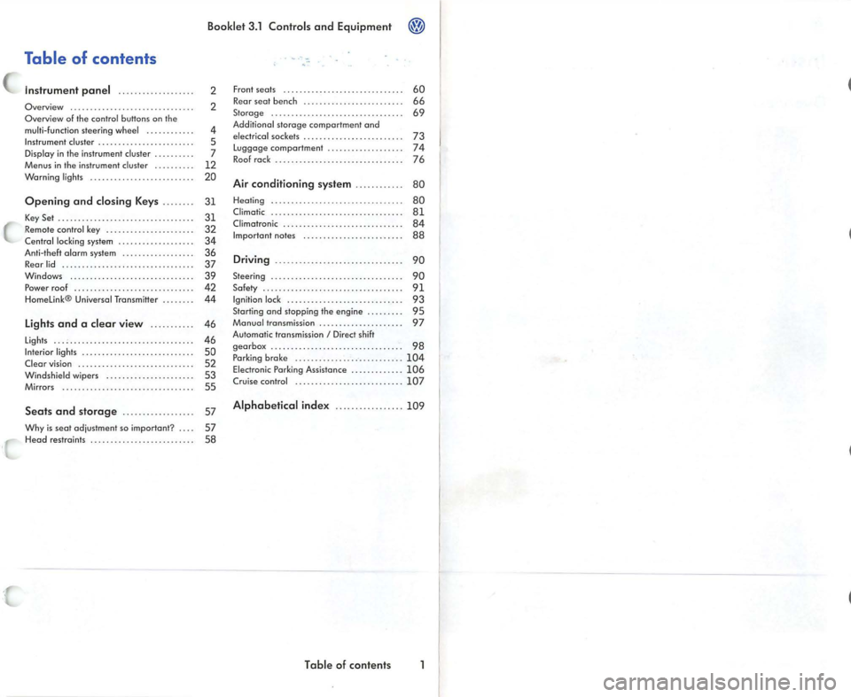 VOLKSWAGEN JETTA 2009  Owners Manual Booklet  3.1  Controls  and Equipm ent ® 
Table  of  contents 
Instrument  panel  ........... .. .. ...  . 
Overview  ..............................  . 
Overview  of the  contro l butto ns  on  the 
