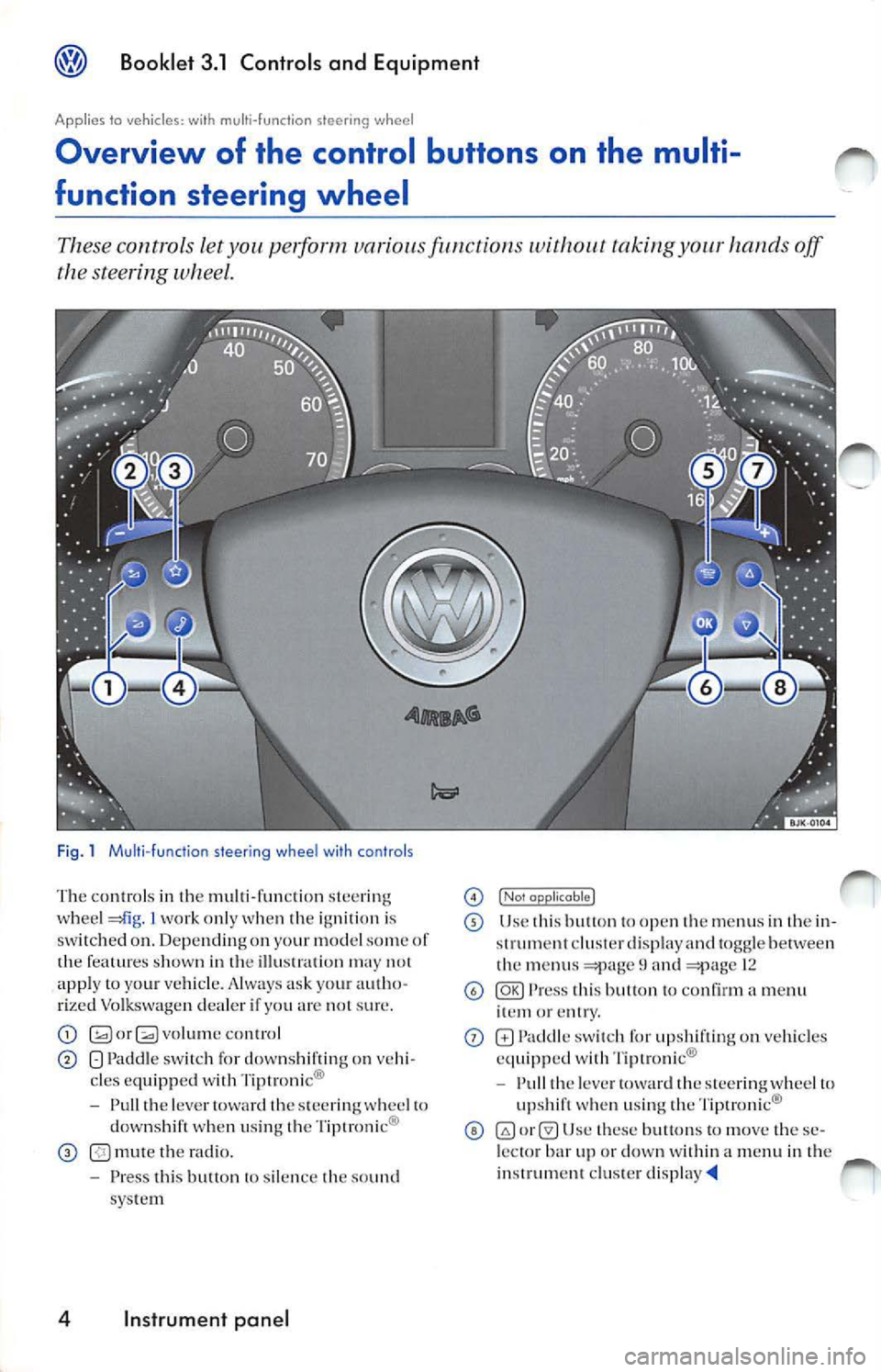 VOLKSWAGEN JETTA 2009  Owners Manual Booklet 3.1  Controls  and  Equipment 
Applies  to  vehicl es, with  multi-fun cti on  s teeri ng wheel 
Overview  of  the  control  buttons  on  the  multi­
function  steering  wheel 
These controls