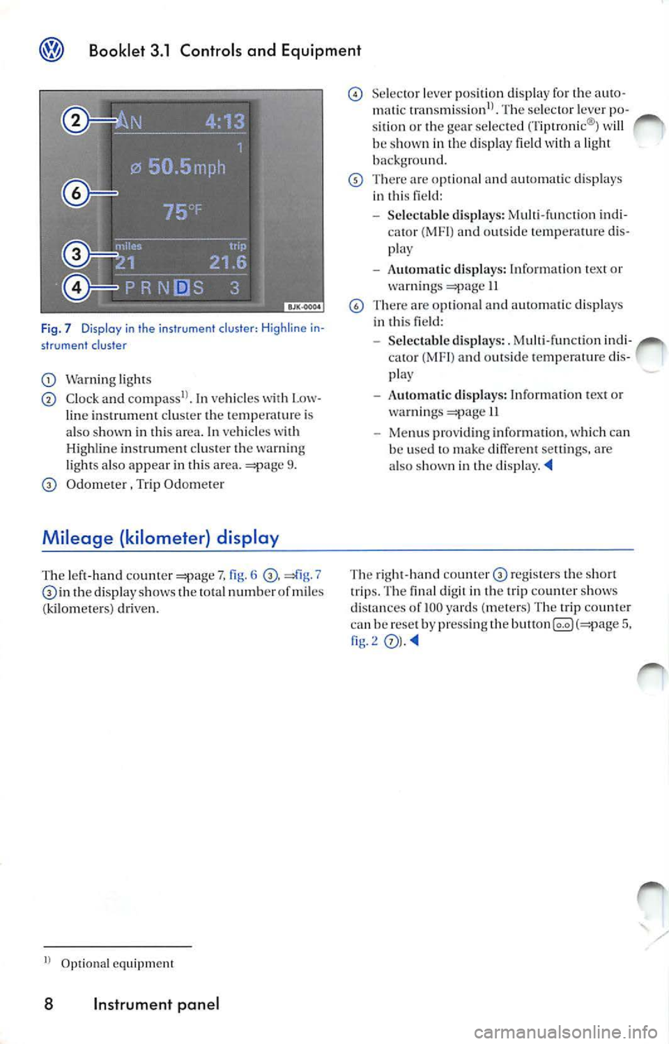 VOLKSWAGEN JETTA 2009  Owners Manual Booklet  3.1  Controls  and  Equipment 
Fig.  7  Display  i n the  instrument  cluster : Hig hli n e  i n· 
str um ent  clus ter 
Wa rnin g  light s 
Clock  a nd In vehicl es  wit h  Low­
li ne  in 