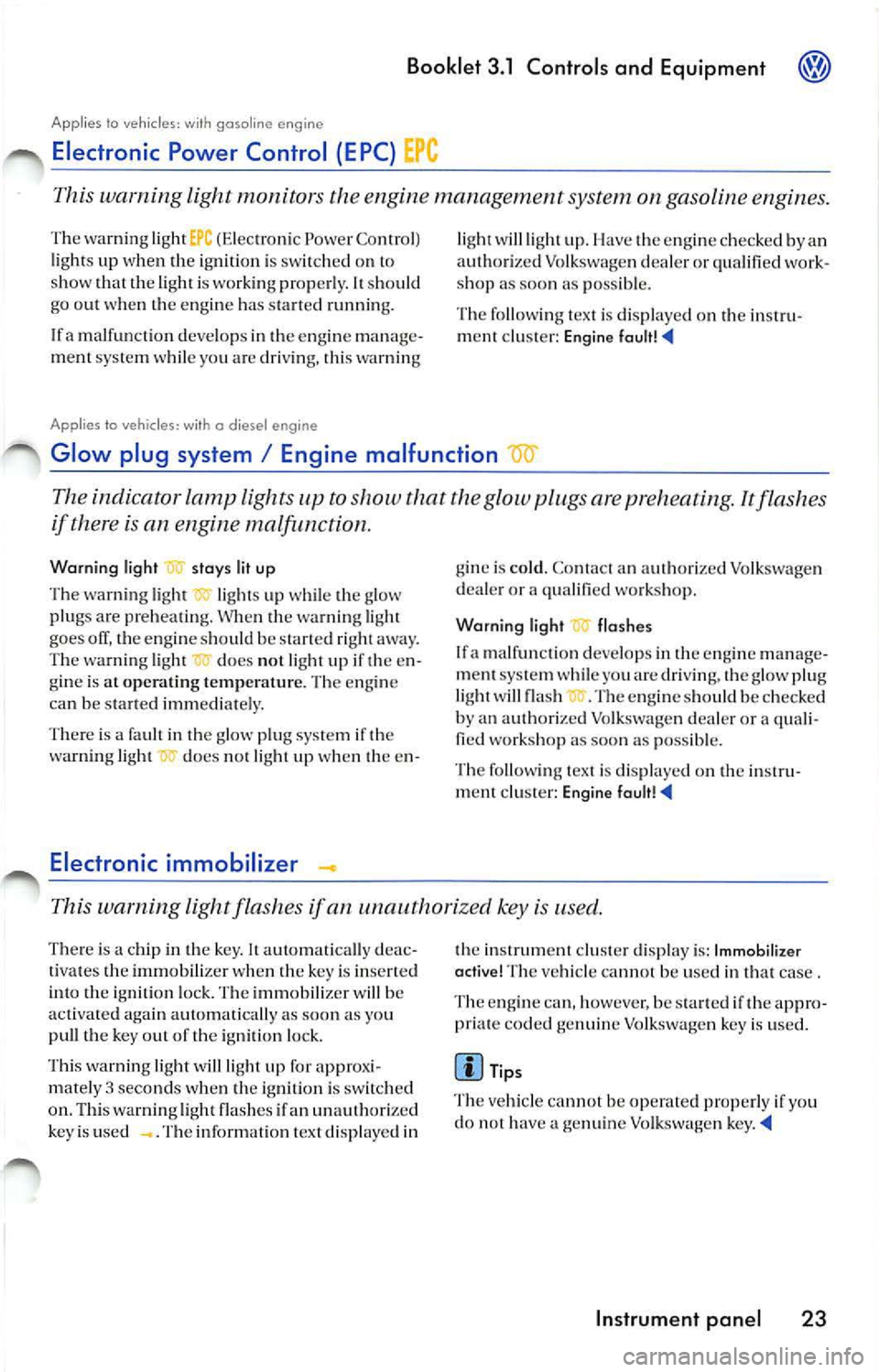 VOLKSWAGEN JETTA 2009 Owners Manual Booklet 3.1 Control s and Equipm ent @
Applies to vehicles: with gasoline engine
Electronic Power Control (EPC}
This warning light monitors the engine management system on gasoline en VOLKSWAGEN JETTA 2009 Owners Manual Booklet 3.1 Control s and Equipm ent @
Applies to vehicles: with gasoline engine
Electronic Power Control (EPC}
This warning light monitors the engine management system on gasoline en