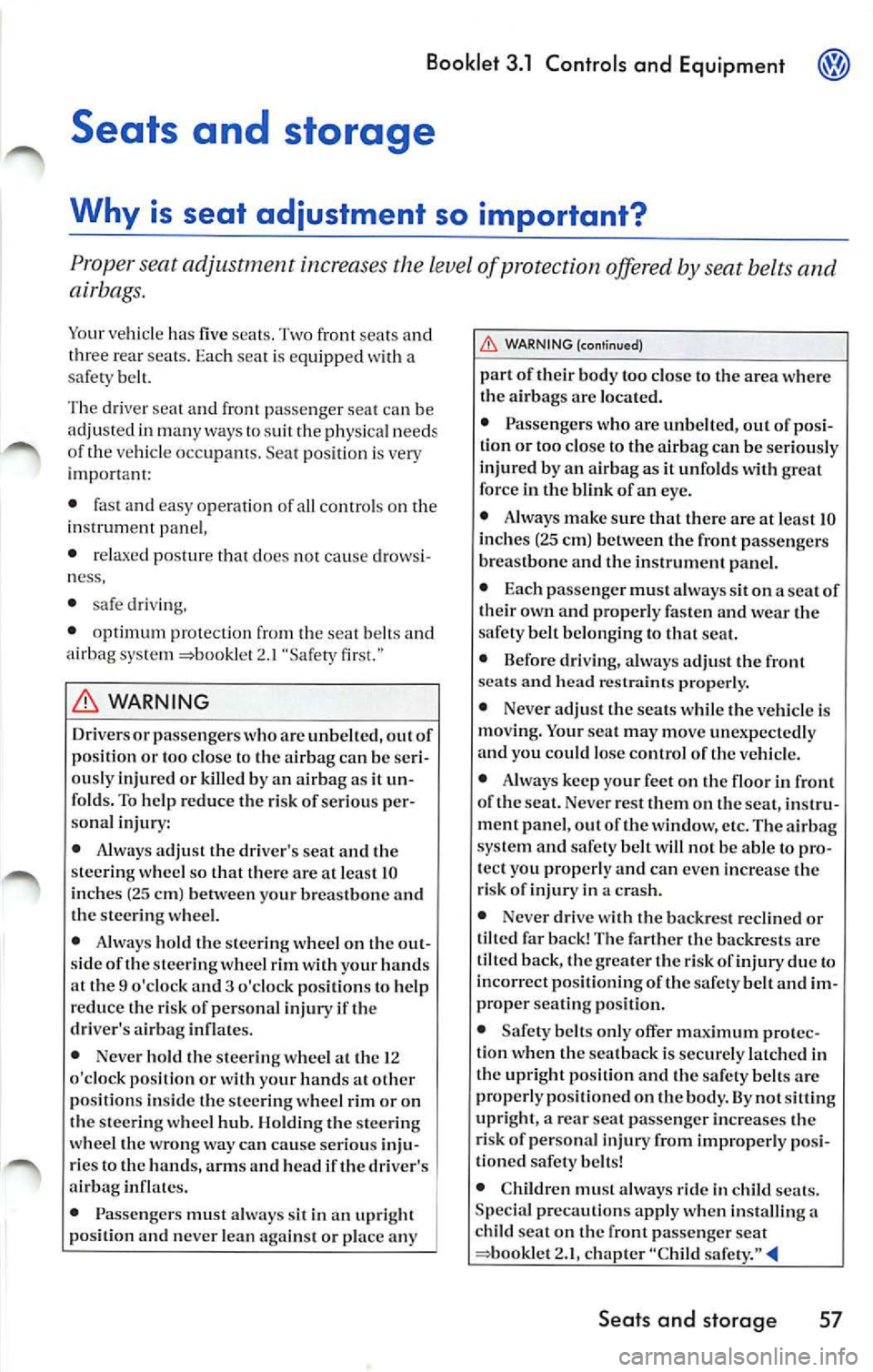 VOLKSWAGEN JETTA 2009 Owners Manual Booklet 3.1 Controls and Equipment
a
safety belt.
Th e dri ver sea t and front pa ssenger seat can be
adjusted in many ways to sui t the physi cal need s
of the ve hicle occupams . VOLKSWAGEN JETTA 2009 Owners Manual Booklet 3.1 Controls and Equipment
a
safety belt.
Th e dri ver sea t and front pa ssenger seat can be
adjusted in many ways to sui t the physi cal need s
of the ve hicle occupams .