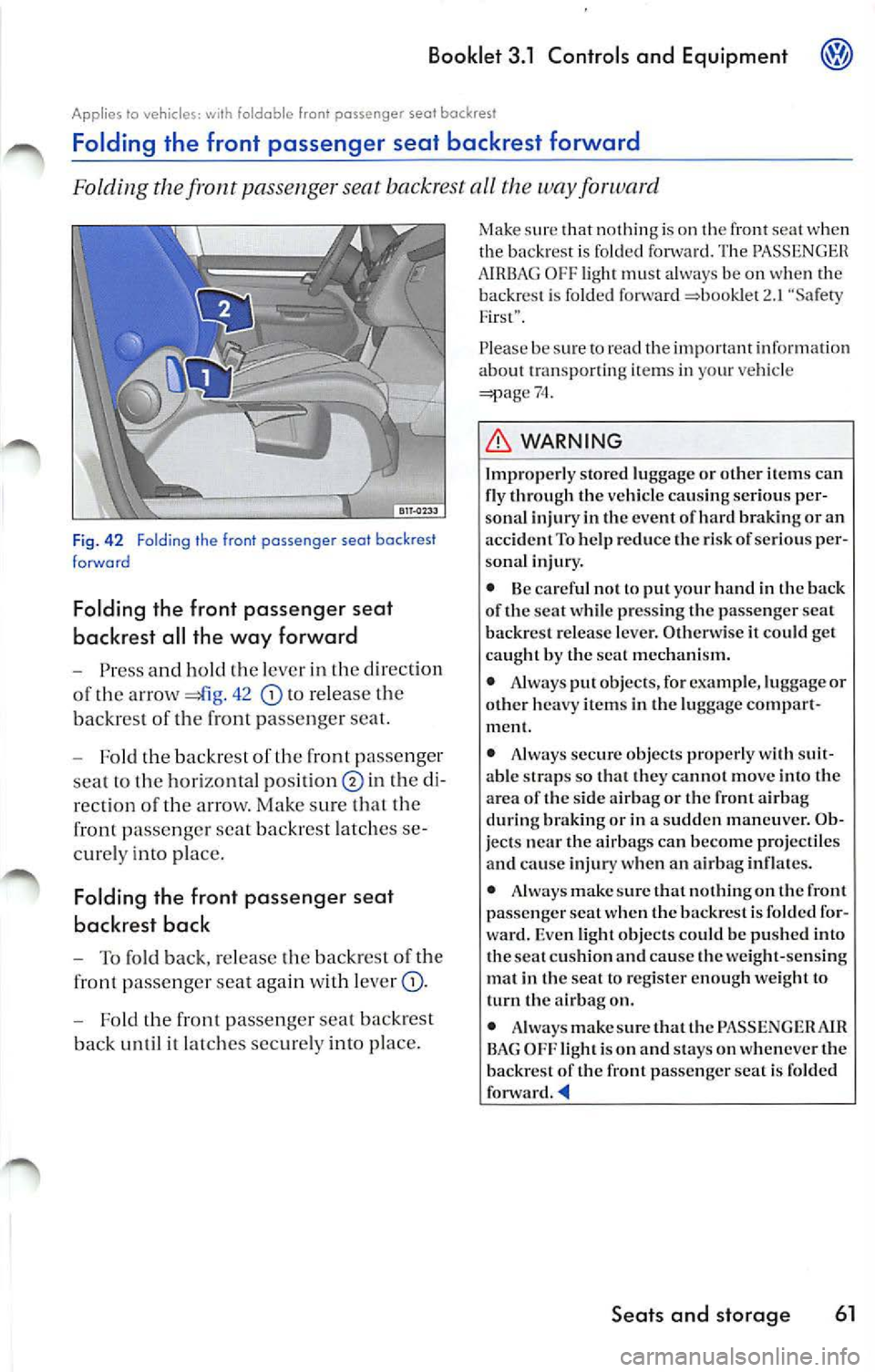 VOLKSWAGEN JETTA 2009 Owners Manual Booklet 3.1 Control s and Equipment
to vehicles: w, th foldoble front seat backrest
Folding the front passenger seat backrest forward
Folding the front passenger seat backrest the wa VOLKSWAGEN JETTA 2009 Owners Manual Booklet 3.1 Control s and Equipment
to vehicles: w, th foldoble front seat backrest
Folding the front passenger seat backrest forward
Folding the front passenger seat backrest the wa