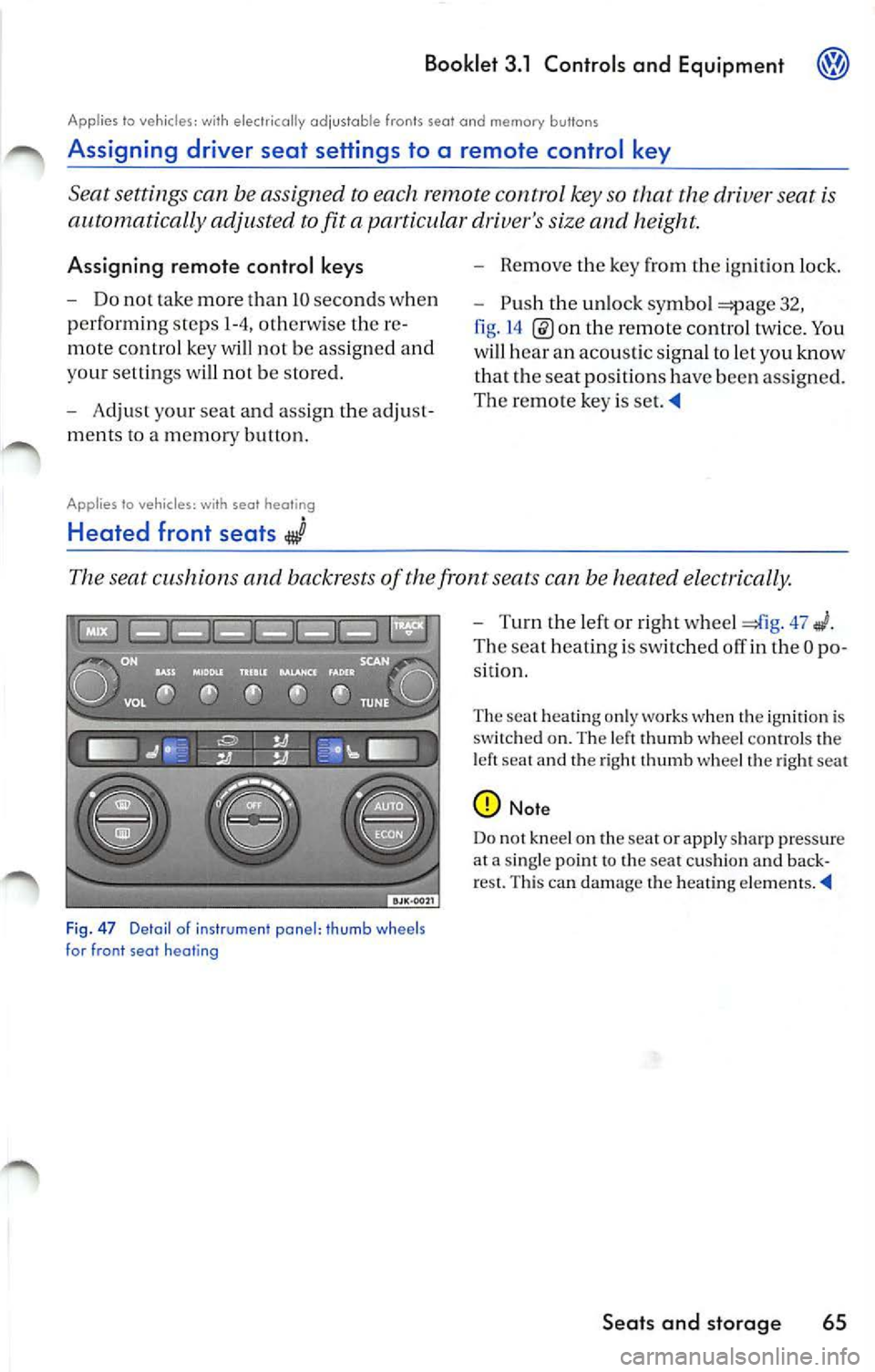 VOLKSWAGEN JETTA 2009 Owners Manual Booklet 3.1 Controls and Equipment
Appl ies to vehicles: with electrically adjusta ble fron ts sea t an d memory bu ttons
Assigning dr iver seat settings to a remote control key
S VOLKSWAGEN JETTA 2009 Owners Manual Booklet 3.1 Controls and Equipment
Appl ies to vehicles: with electrically adjusta ble fron ts sea t an d memory bu ttons
Assigning dr iver seat settings to a remote control key
S