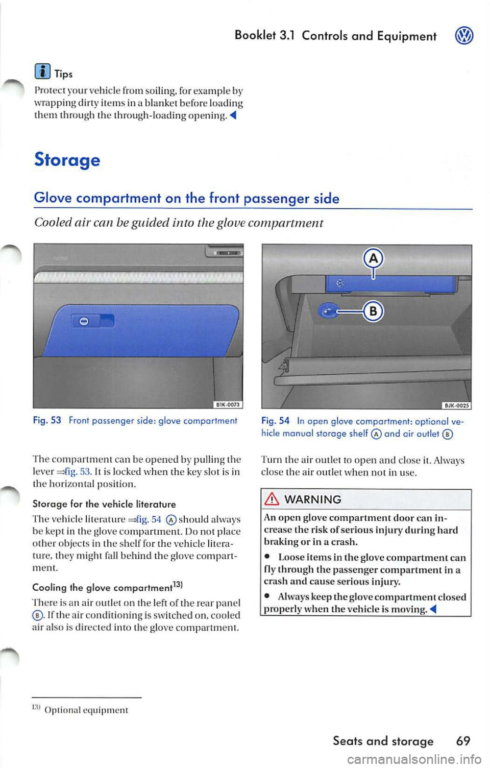 VOLKSWAGEN JETTA 2009 Owners Manual Booklet 3.1 Controls and Equipment
Tips
Pro tec t yo ur vehicle from soilin g, for e xam ple by
w ra p ping dirt y item s in a blank et be for e lo adin g
th em thr ough the th rough VOLKSWAGEN JETTA 2009 Owners Manual Booklet 3.1 Controls and Equipment
Tips
Pro tec t yo ur vehicle from soilin g, for e xam ple by
w ra p ping dirt y item s in a blank et be for e lo adin g
th em thr ough the th rough