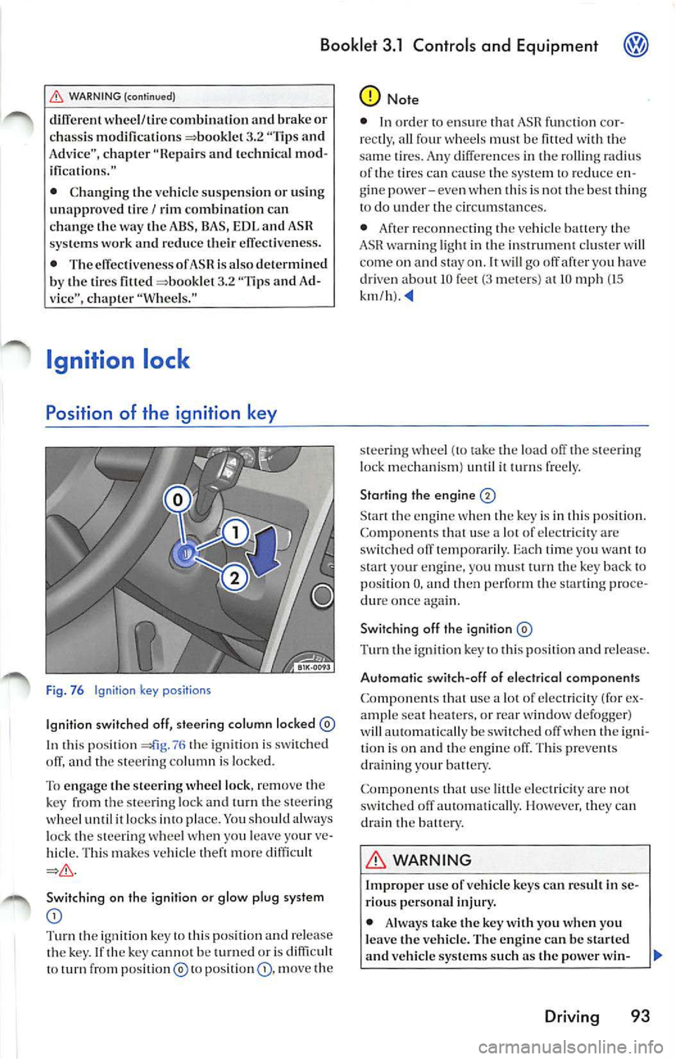 VOLKSWAGEN JETTA 2009 Owners Manual Booklet 3.1 Controls and Equipment
i0, WARNING (continued)
different wheel/lire combination and brake or
c ha ssis modifications 3.2 "Tips and
Advic e", chapt er "lle pair s and tech VOLKSWAGEN JETTA 2009 Owners Manual Booklet 3.1 Controls and Equipment
i0, WARNING (continued)
different wheel/lire combination and brake or
c ha ssis modifications 3.2 "Tips and
Advic e", chapt er "lle pair s and tech
