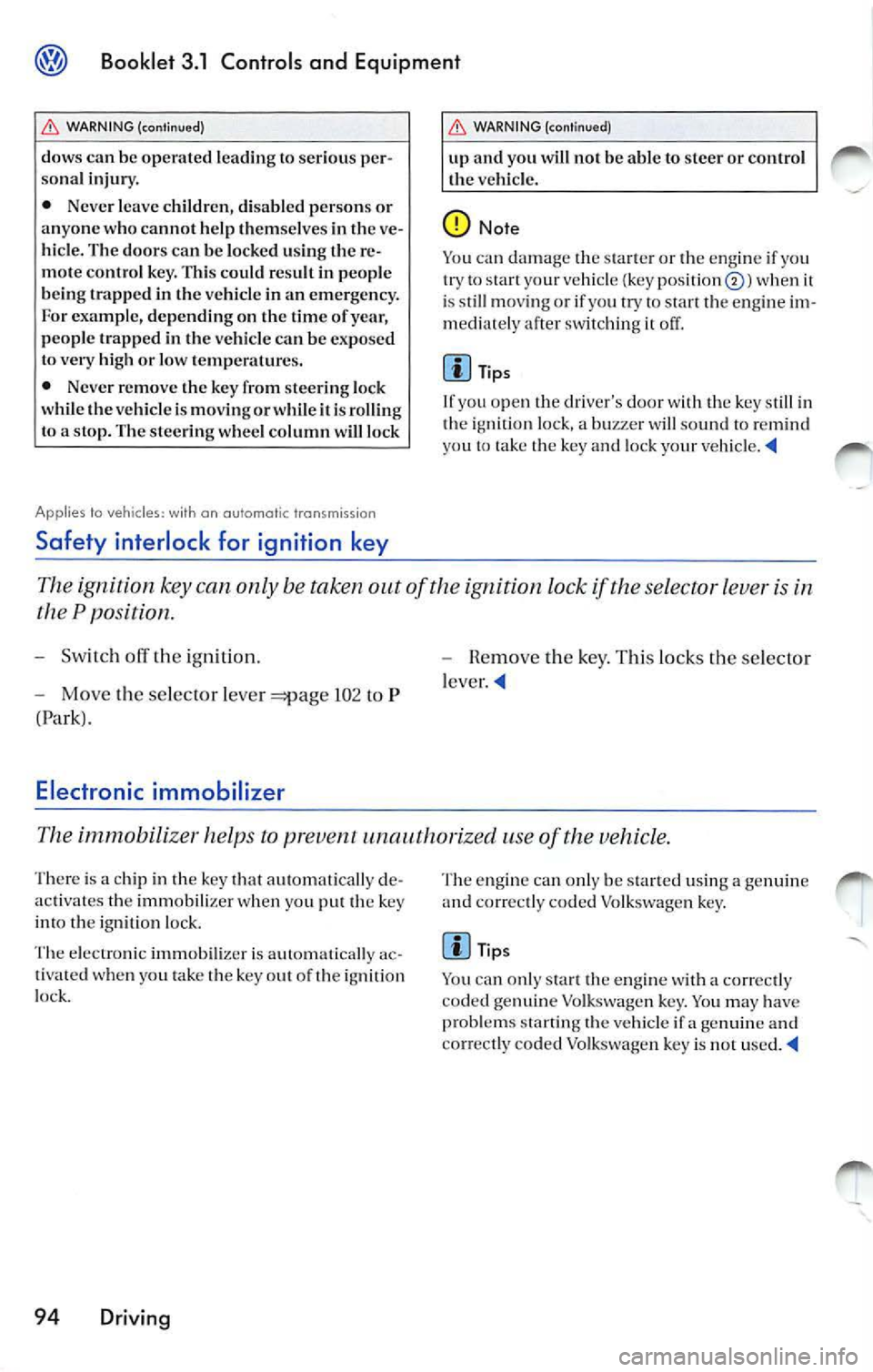 VOLKSWAGEN JETTA 2009 Owners Manual Booklet 3.1 Controls and Equipment
&. WARNING (continued)
dows can be opera te d l eading lo serio us per
so nal inju ry.
• Neve r leave ch ildren, disa bled perso ns or
anyone w VOLKSWAGEN JETTA 2009 Owners Manual Booklet 3.1 Controls and Equipment
&. WARNING (continued)
dows can be opera te d l eading lo serio us per
so nal inju ry.
• Neve r leave ch ildren, disa bled perso ns or
anyone w