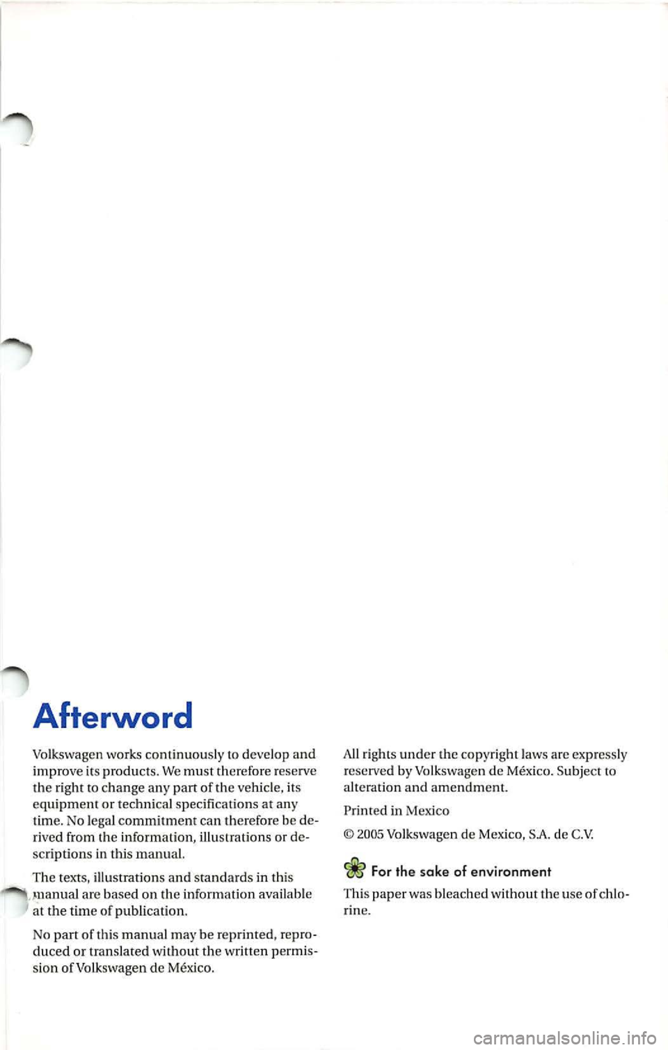 VOLKSWAGEN JETTA 2009 Owners Manual Afterword
Volkswagen works continuously to deve lop and
im prove i ts prod ucts . We must therefo re reserve
the r igh t to change any part of the veh icle, its
equ ipm ent or techni c VOLKSWAGEN JETTA 2009 Owners Manual Afterword
Volkswagen works continuously to deve lop and
im prove i ts prod ucts . We must therefo re reserve
the r igh t to change any part of the veh icle, its
equ ipm ent or techni c