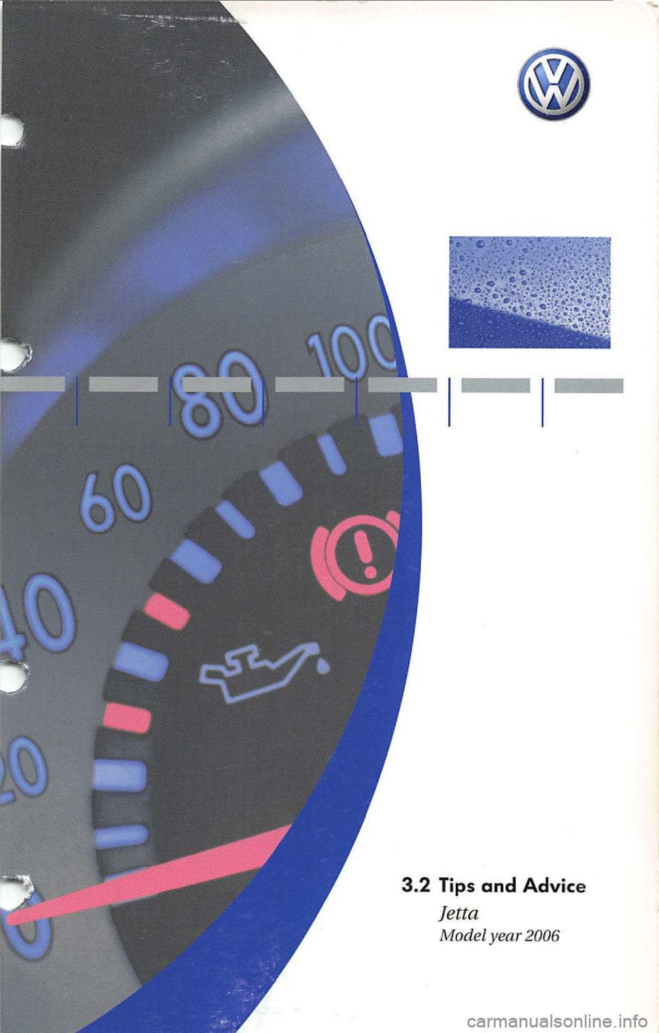 VOLKSWAGEN JETTA 2009 Owners Manual 3.2 Tips and Advice
Jetta
Model year 2006 VOLKSWAGEN JETTA 2009 Owners Manual 3.2 Tips and Advice
Jetta
Model year 2006