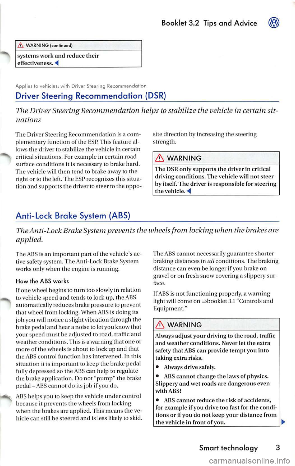 VOLKSWAGEN JETTA 2009 Owners Manual WARNING (continued)
systems work and reduce their
effect iveness.
Applies to vehicles: with Driver Steering Recommenda tion
Booklet 3 .2 Tips and Advice
Driver Steering Recommendation VOLKSWAGEN JETTA 2009 Owners Manual WARNING (continued)
systems work and reduce their
effect iveness.
Applies to vehicles: with Driver Steering Recommenda tion
Booklet 3 .2 Tips and Advice
Driver Steering Recommendation