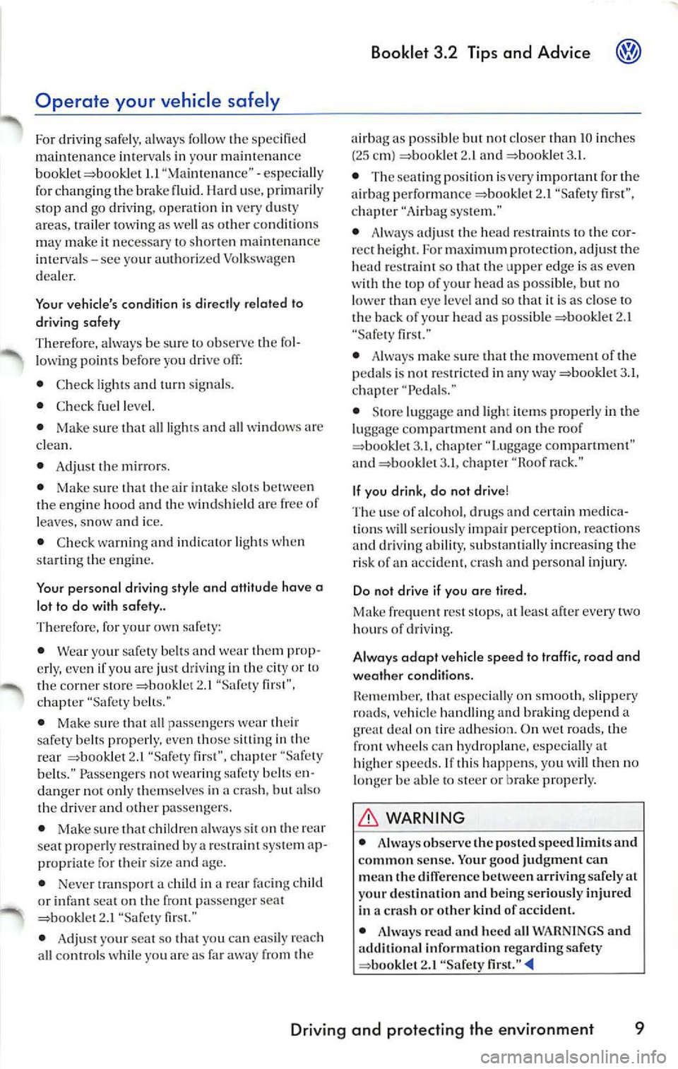 VOLKSWAGEN JETTA 2009 Owners Manual Operate your vehicle safely
For drivin g safely, alwa ys follow t he speci fied
maint enance interva ls in your maint enan ce
bo okle t =boo klet
I.I "M aint en an ce" -es peci ally
fo r VOLKSWAGEN JETTA 2009 Owners Manual Operate your vehicle safely
For drivin g safely, alwa ys follow t he speci fied
maint enance interva ls in your maint enan ce
bo okle t =boo klet
I.I "M aint en an ce" -es peci ally
fo r