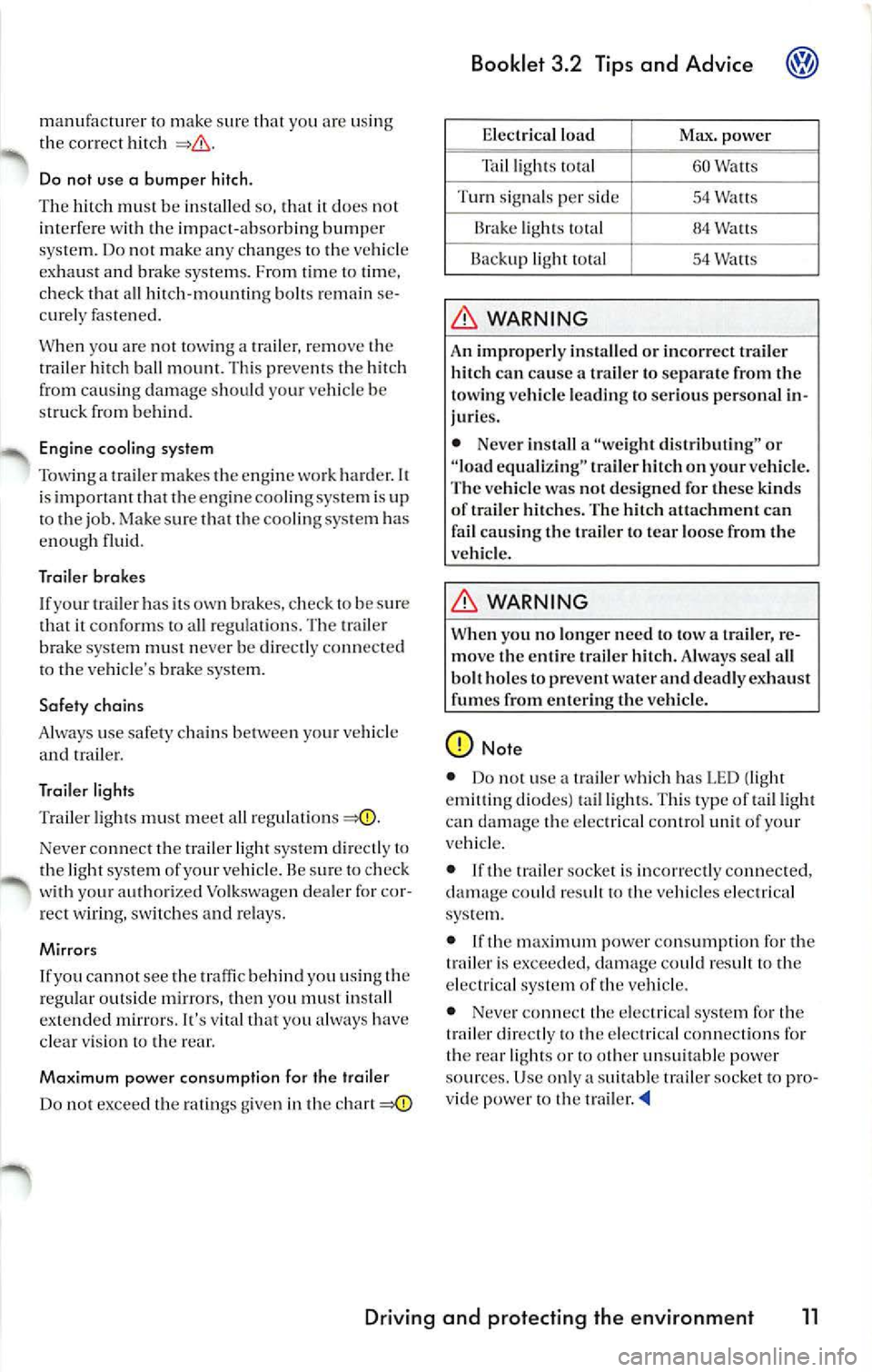 VOLKSWAGEN JETTA 2009 Owners Manual manufactur er to make sur e th at yo u are using
t h e co rrec t hit ch
Do not use a bumper hitch.
Th e hit ch mu st be install ed so . that it does no t
int erf ere w ith th e impa VOLKSWAGEN JETTA 2009 Owners Manual manufactur er to make sur e th at yo u are using
t h e co rrec t hit ch
Do not use a bumper hitch.
Th e hit ch mu st be install ed so . that it does no t
int erf ere w ith th e impa