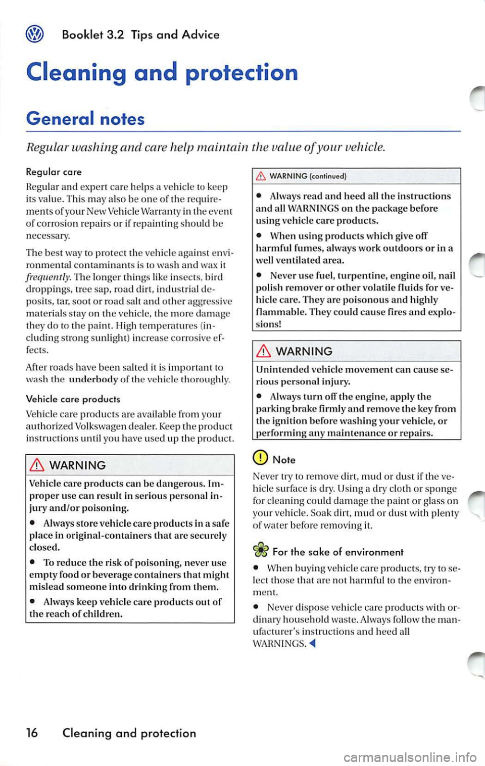 VOLKSWAGEN JETTA 2009 Owners Manual ® Booklet 3.2 Tips and Advice
Cleaning and protection
General notes
Regular washing and care help maintain value of your vehicle.
Regular care
Reg ular and expert ca re help s a ve VOLKSWAGEN JETTA 2009 Owners Manual ® Booklet 3.2 Tips and Advice
Cleaning and protection
General notes
Regular washing and care help maintain value of your vehicle.
Regular care
Reg ular and expert ca re help s a ve