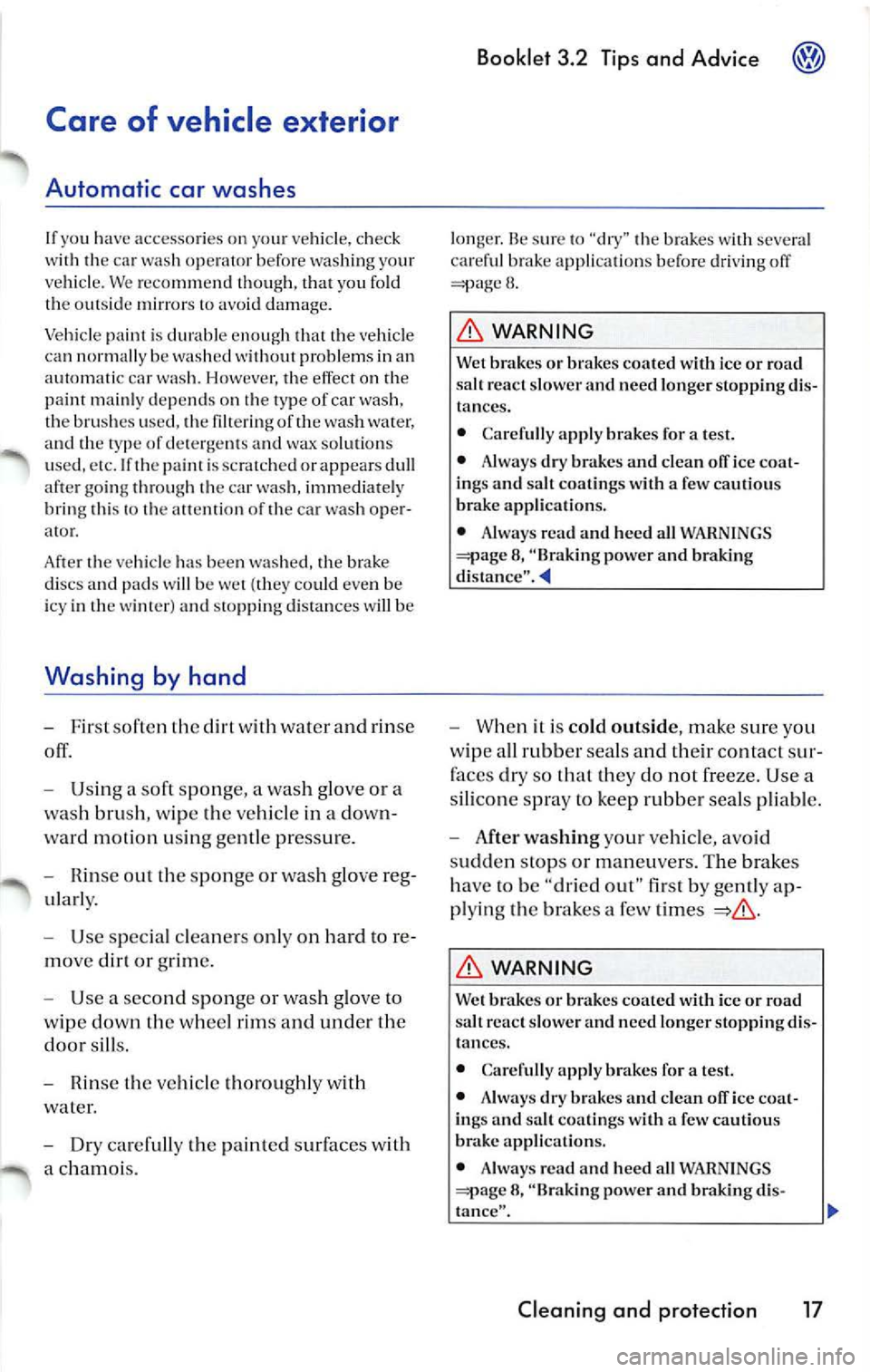 VOLKSWAGEN JETTA 2009 Owners Manual Care of vehicle exterior
Automatic car washes
If yo u h ave accesso ries on vehicle, check
w ith th e c ar wash operator before washing your
ve hicle. We reco mm end though, t h VOLKSWAGEN JETTA 2009 Owners Manual Care of vehicle exterior
Automatic car washes
If yo u h ave accesso ries on vehicle, check
w ith th e c ar wash operator before washing your
ve hicle. We reco mm end though, t h
