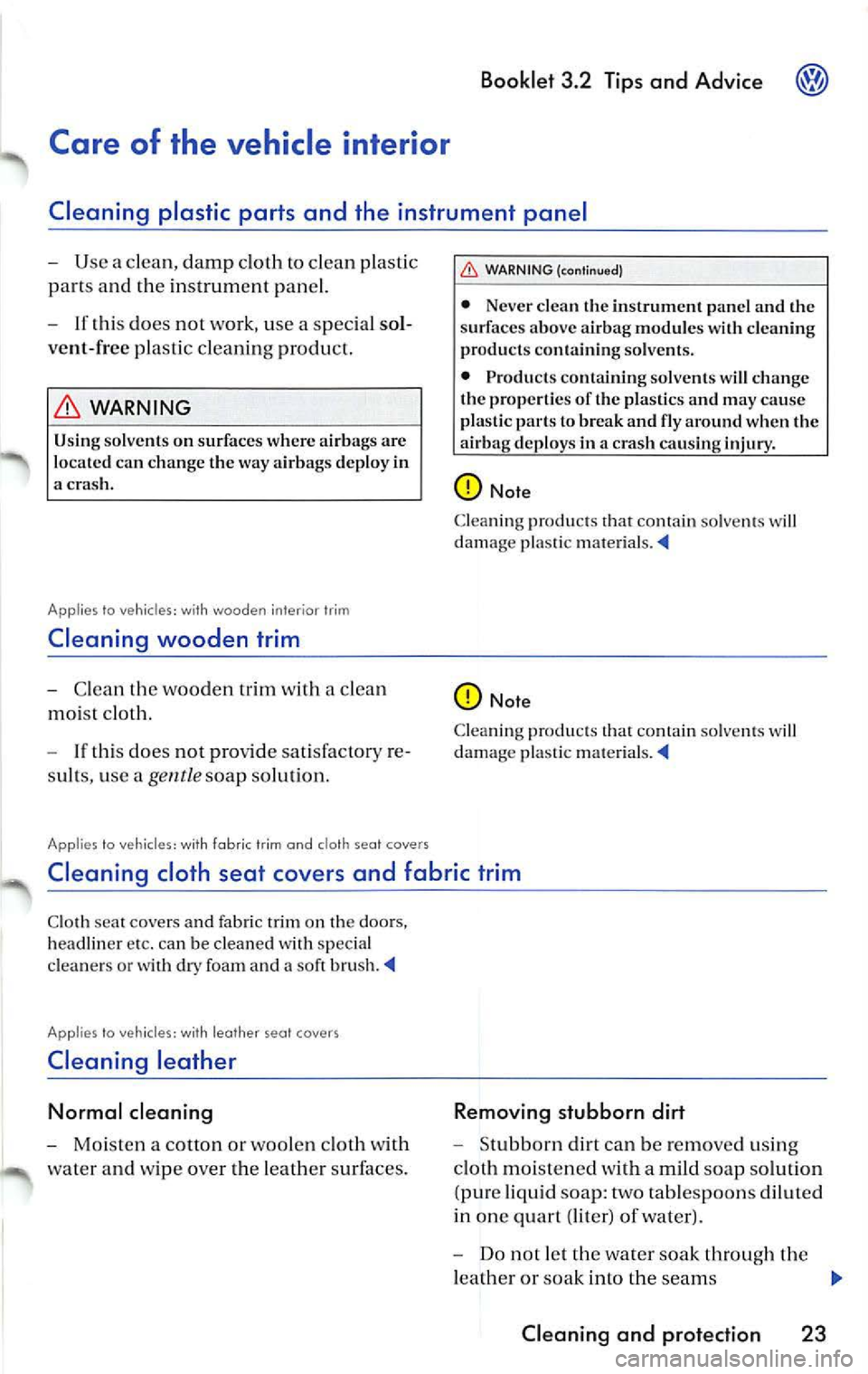 VOLKSWAGEN JETTA 2009 Owners Manual Booklet 3.2 Tips and Advice
Care of the vehicle interior
Cleaning plastic parts and the instrument panel
Use a cl ean, damp cloth to clean plastic
part s and th e in strum ent p VOLKSWAGEN JETTA 2009 Owners Manual Booklet 3.2 Tips and Advice
Care of the vehicle interior
Cleaning plastic parts and the instrument panel
Use a cl ean, damp cloth to clean plastic
part s and th e in strum ent p
