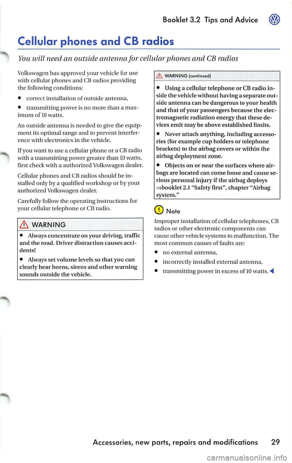 VOLKSWAGEN JETTA 2009 Owners Manual Booklet 3.2 Tips and Advice
Cellular phones and CB radios
will need an antenna for cellular phones and CB radio s
Volk swa gen h as a pproved your vehicle fo r use
w ith cellul ar VOLKSWAGEN JETTA 2009 Owners Manual Booklet 3.2 Tips and Advice
Cellular phones and CB radios
will need an antenna for cellular phones and CB radio s
Volk swa gen h as a pproved your vehicle fo r use
w ith cellul ar