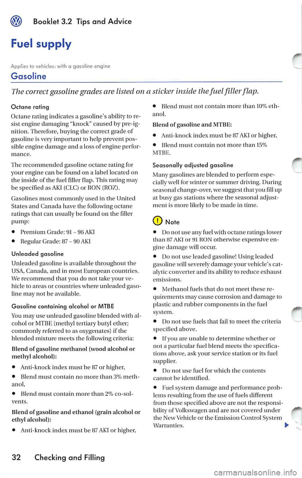 VOLKSWAGEN JETTA 2009 Owners Manual Booklet 3.2 Tips and Advice
Fuel supply
Applies lo ve hicl es: wi th a gasoline engi ne
Gasoline
The co rrect gaso line grades are lisred on a sti cke r inside the Juel fill er flap. VOLKSWAGEN JETTA 2009 Owners Manual Booklet 3.2 Tips and Advice
Fuel supply
Applies lo ve hicl es: wi th a gasoline engi ne
Gasoline
The co rrect gaso line grades are lisred on a sti cke r inside the Juel fill er flap.