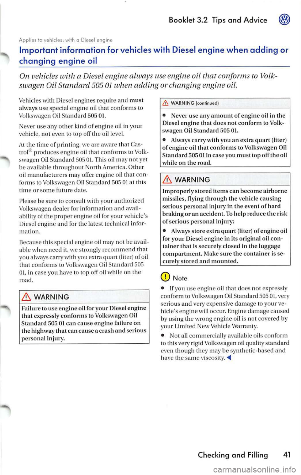 VOLKSWAGEN JETTA 2009 Owners Manual Booklet 3.2 Tips and Advice
Applies to vehicles: with a Diesel e ngine
Important information for vehicles with Diesel engine when adding or
changing engine oil
On vehicles w VOLKSWAGEN JETTA 2009 Owners Manual Booklet 3.2 Tips and Advice
Applies to vehicles: with a Diesel e ngine
Important information for vehicles with Diesel engine when adding or
changing engine oil
On vehicles w