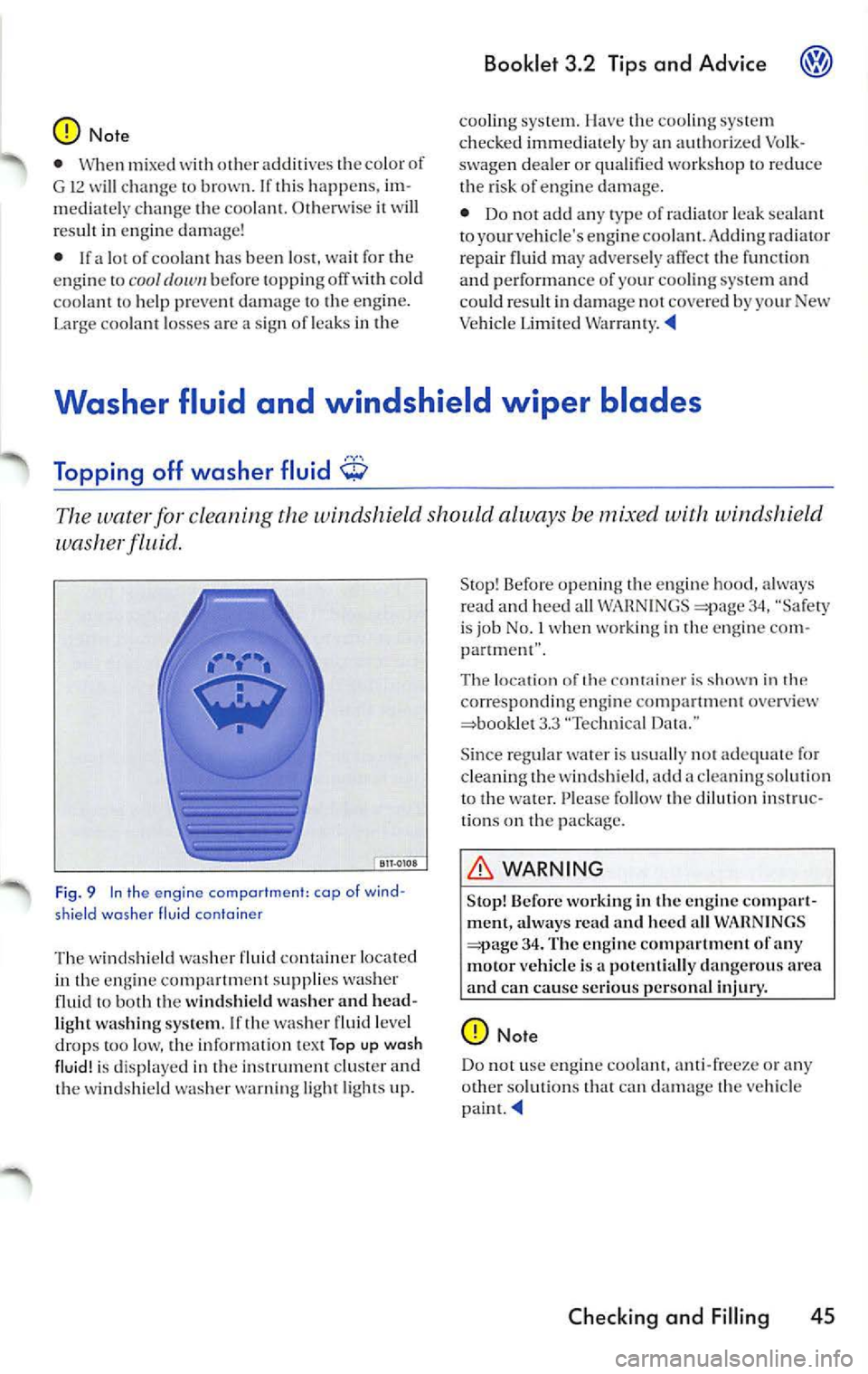 VOLKSWAGEN JETTA 2009 Owners Manual Note
• When mixed with ot heradditives t he colo r of
G 12 w ill chan ge to brown . If thi s ha ppens. im
mediat ely change the coo lant. Otherw ise it wi ll
res ult in engi ne damag VOLKSWAGEN JETTA 2009 Owners Manual Note
• When mixed with ot heradditives t he colo r of
G 12 w ill chan ge to brown . If thi s ha ppens. im
mediat ely change the coo lant. Otherw ise it wi ll
res ult in engi ne damag