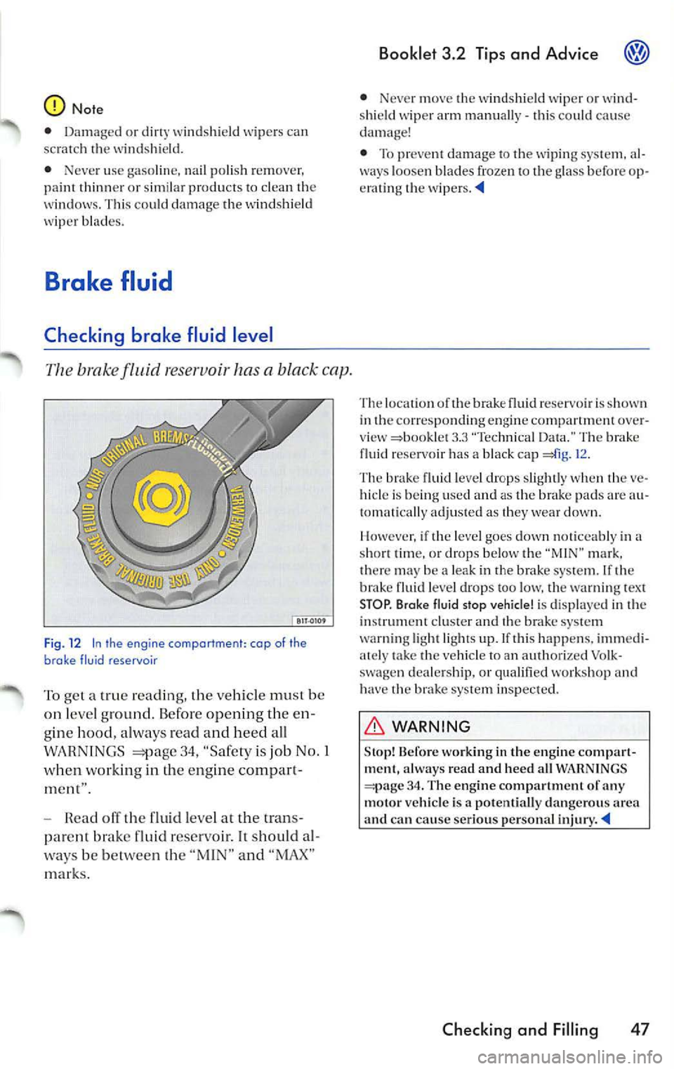 VOLKSWAGEN JETTA 2009 Owners Manual fluid reservoir has a black cap.
Fig. 12 I n the engine compartm ent : c ap of the
brake fluid reservoi r
To get a read in g, the ve hicl e be
on leve l g round . Before opening th e
g VOLKSWAGEN JETTA 2009 Owners Manual fluid reservoir has a black cap.
Fig. 12 I n the engine compartm ent : c ap of the
brake fluid reservoi r
To get a read in g, the ve hicl e be
on leve l g round . Before opening th e
g