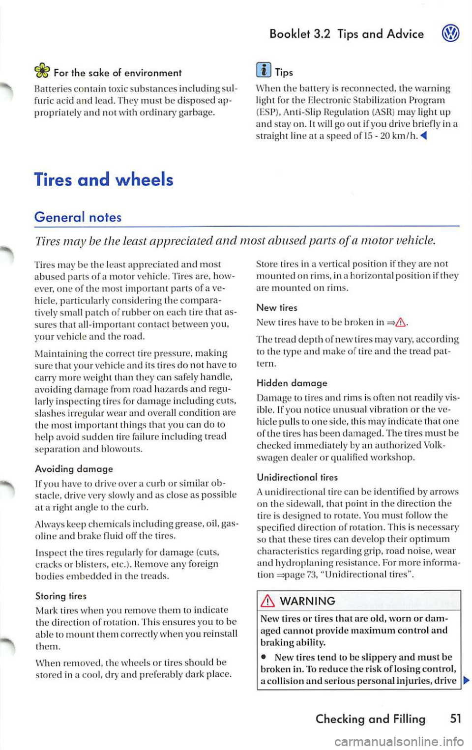 VOLKSWAGEN JETTA 2009 Owners Manual c£> For the sa ke of e nvironment
Batte ries
1ox ic s ubstan ces includin g sul
furi c acid and le ad . Th ey mus! be dis posed ap
p ro pria lc ly an d 110 1
ord inary garbage.
Tire VOLKSWAGEN JETTA 2009 Owners Manual c£> For the sa ke of e nvironment
Batte ries
1ox ic s ubstan ces includin g sul
furi c acid and le ad . Th ey mus! be dis posed ap
p ro pria lc ly an d 110 1
ord inary garbage.
Tire